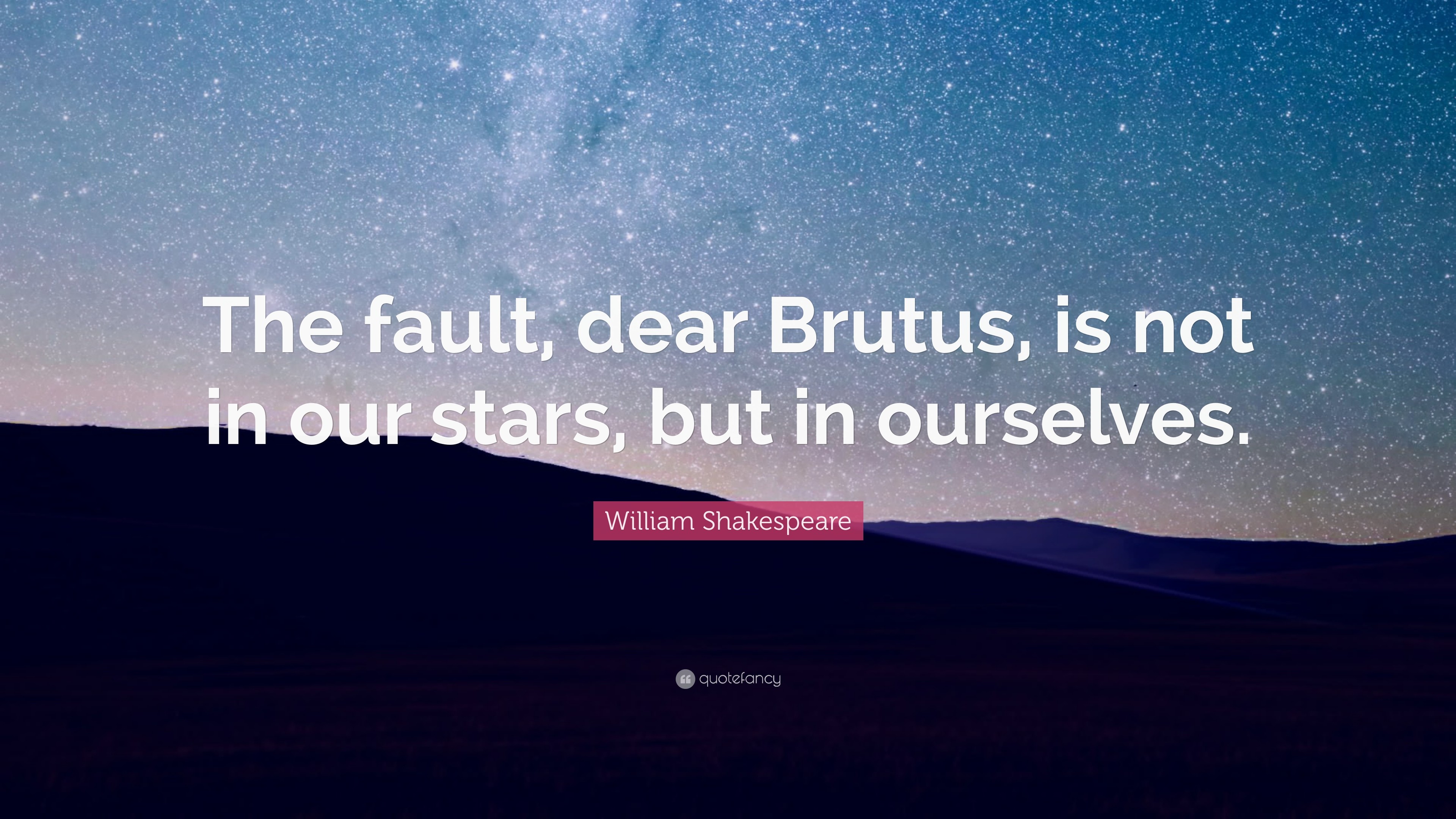 3840x2160 William Shakespeare Quote: “The fault, dear Brutus, is not in our stars