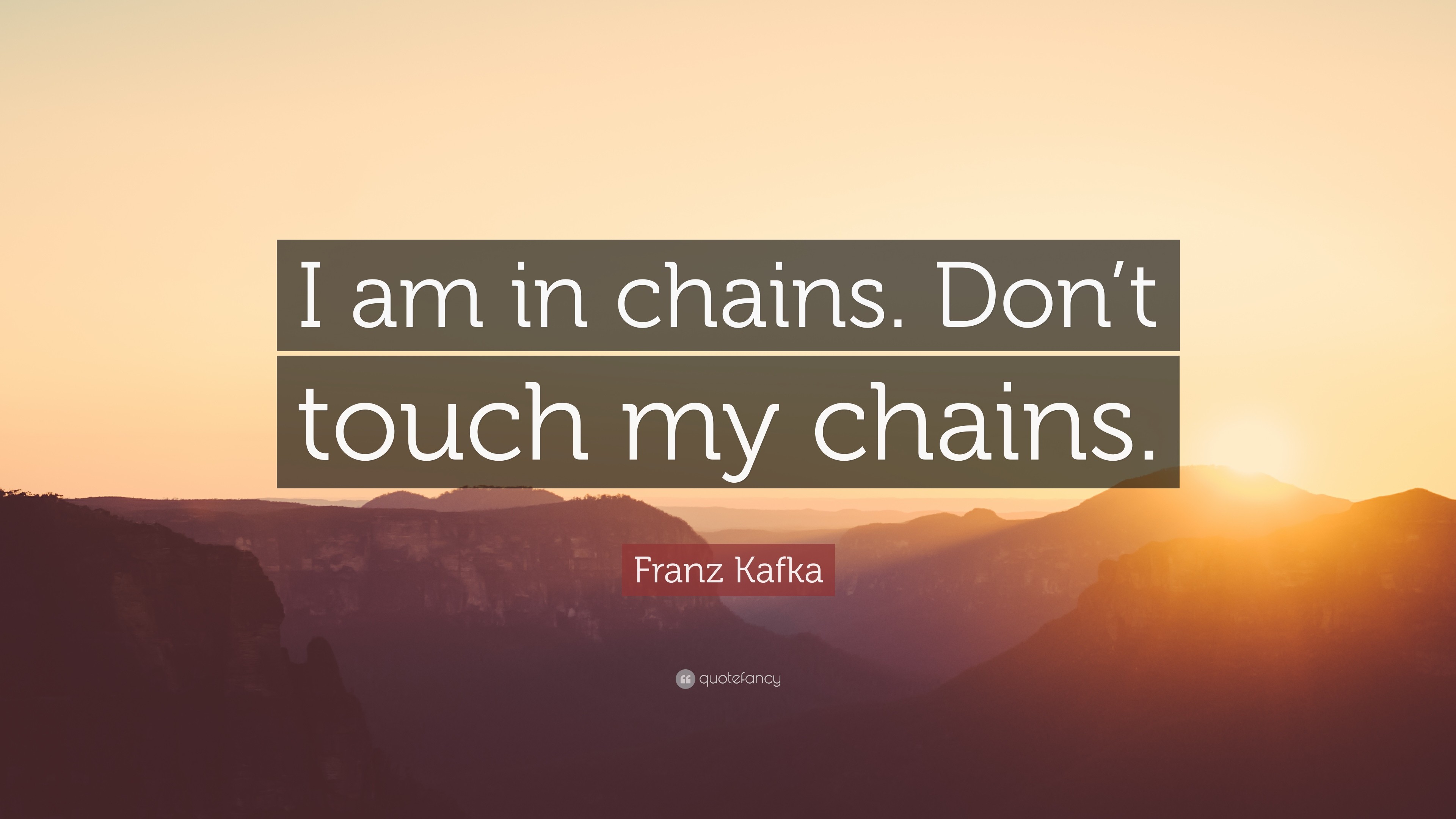 3840x2160 Franz Kafka Quote: “I am in chains. Don't touch my chains