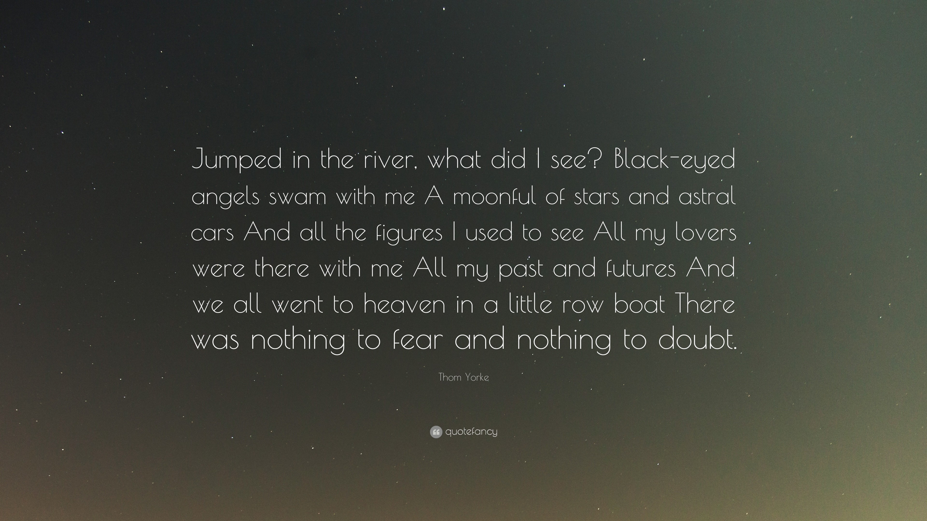 3840x2160 Thom Yorke Quote: “Jumped in the river, what did I see? Black