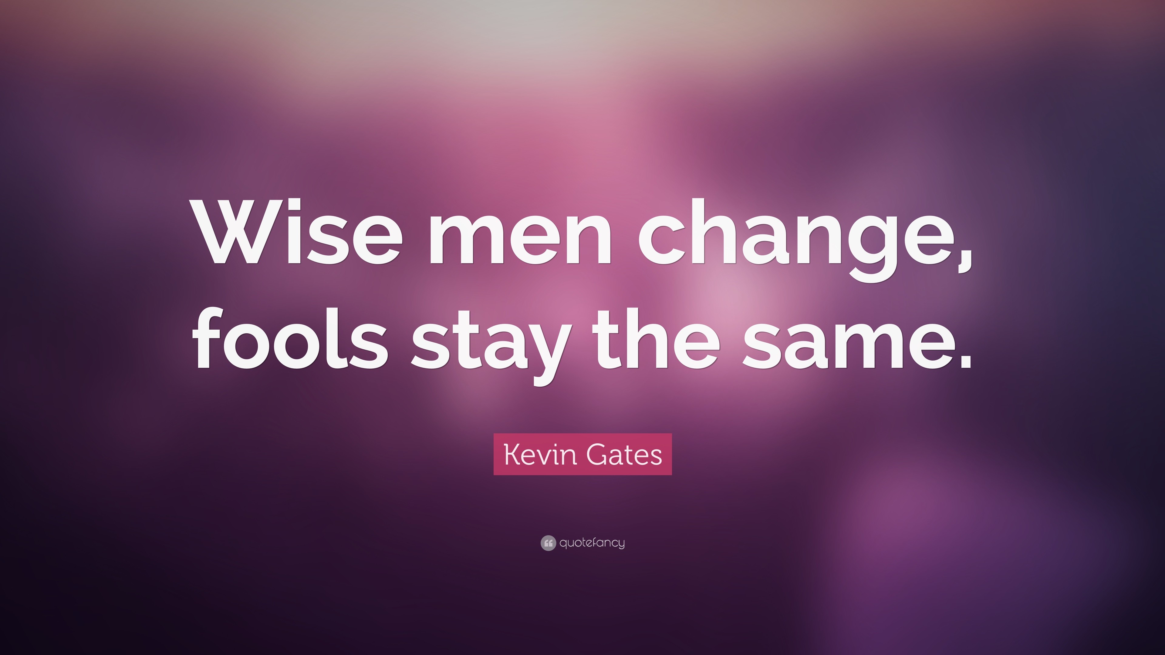 3840x2160 Kevin Gates Quote: “Wise men change, fools stay the same.”