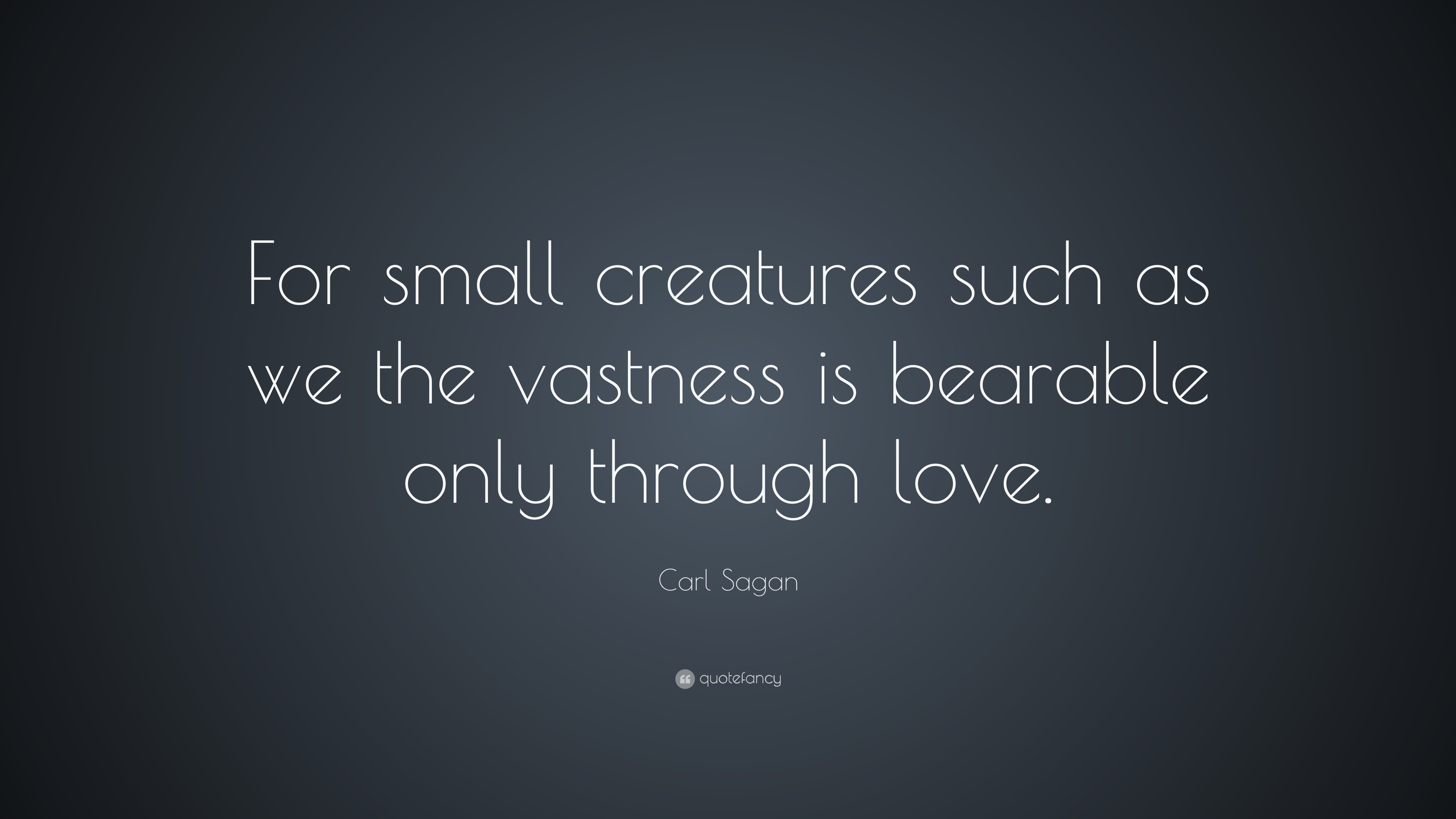 3840x2160 Carl Sagan Quote: “For small creatures such as we the vastness is bearable  only