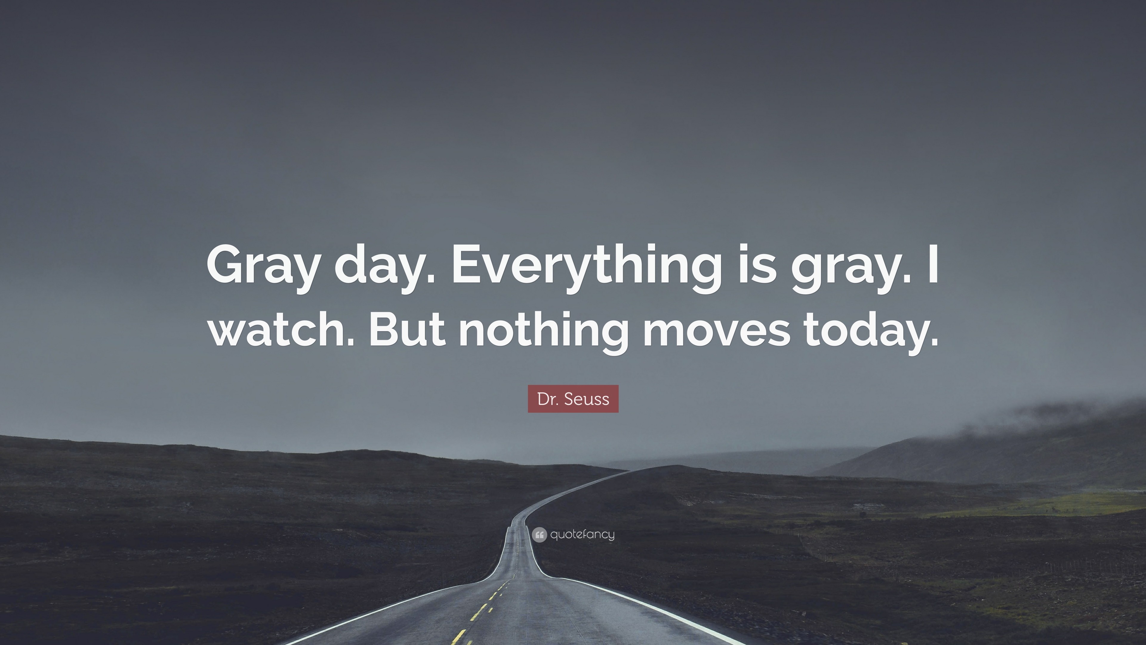3840x2160 Dr. Seuss Quote: “Gray day. Everything is gray. I watch.