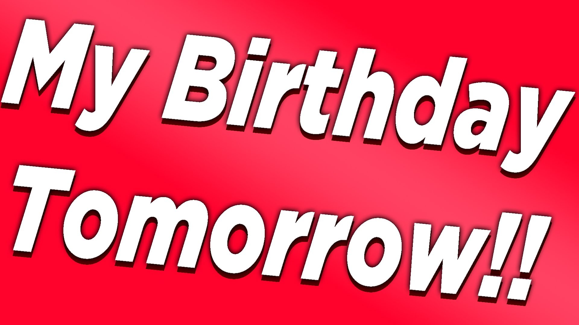 1920x1080 My Birthday Is Tomorrow!