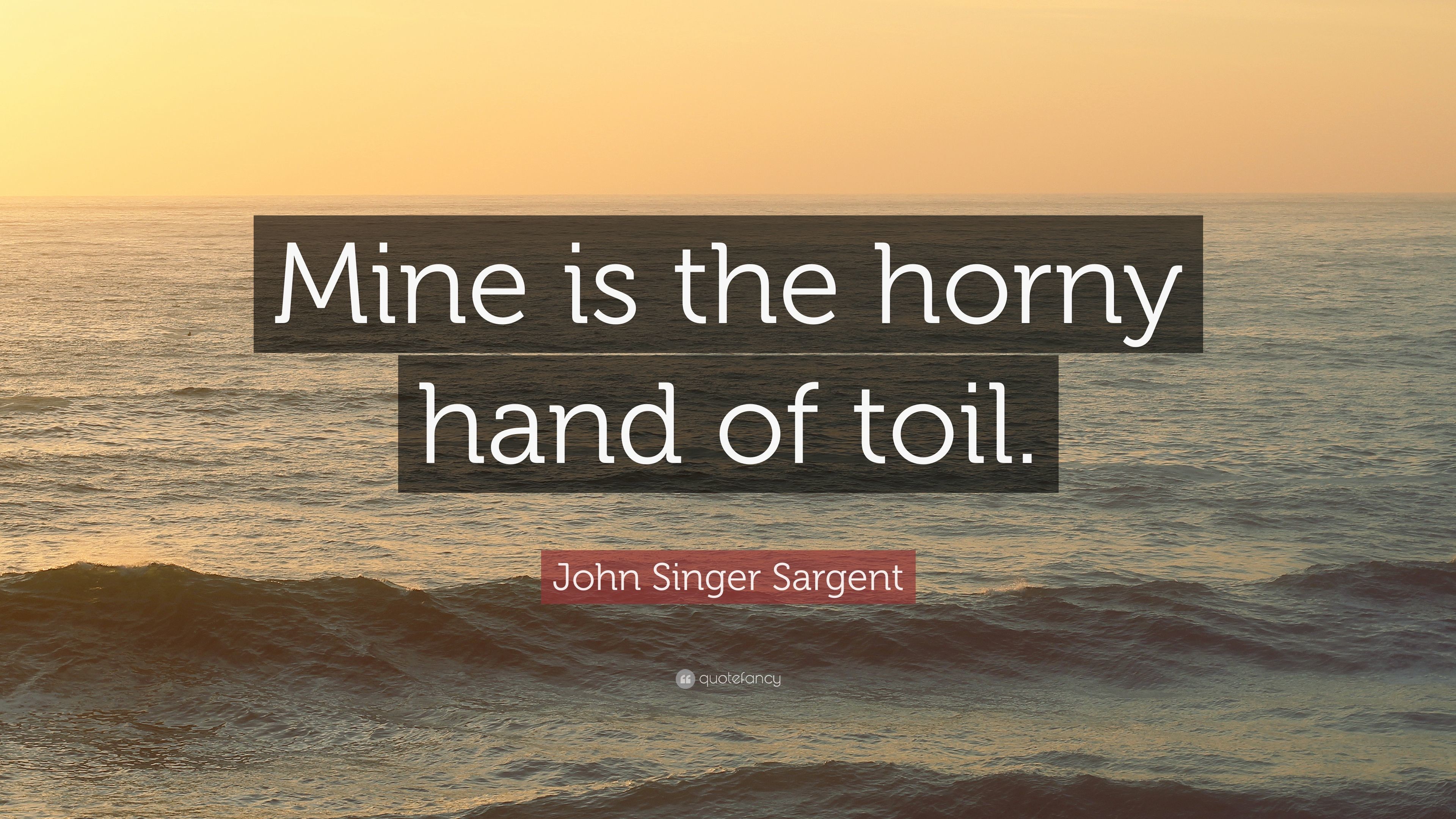 3840x2160 John Singer Sargent Quote: “Mine is the horny hand of toil.”