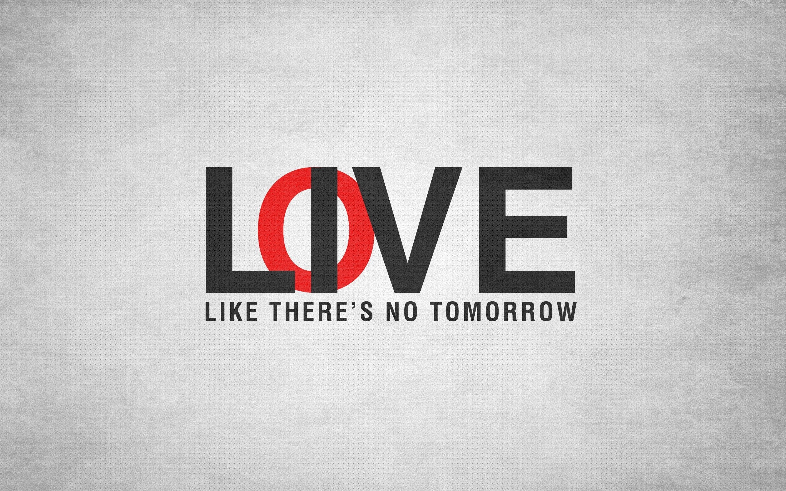 2560x1600 Love and Live Like There No Tomorrow Wallpapers HD / Desktop and Mobile  Backgrounds