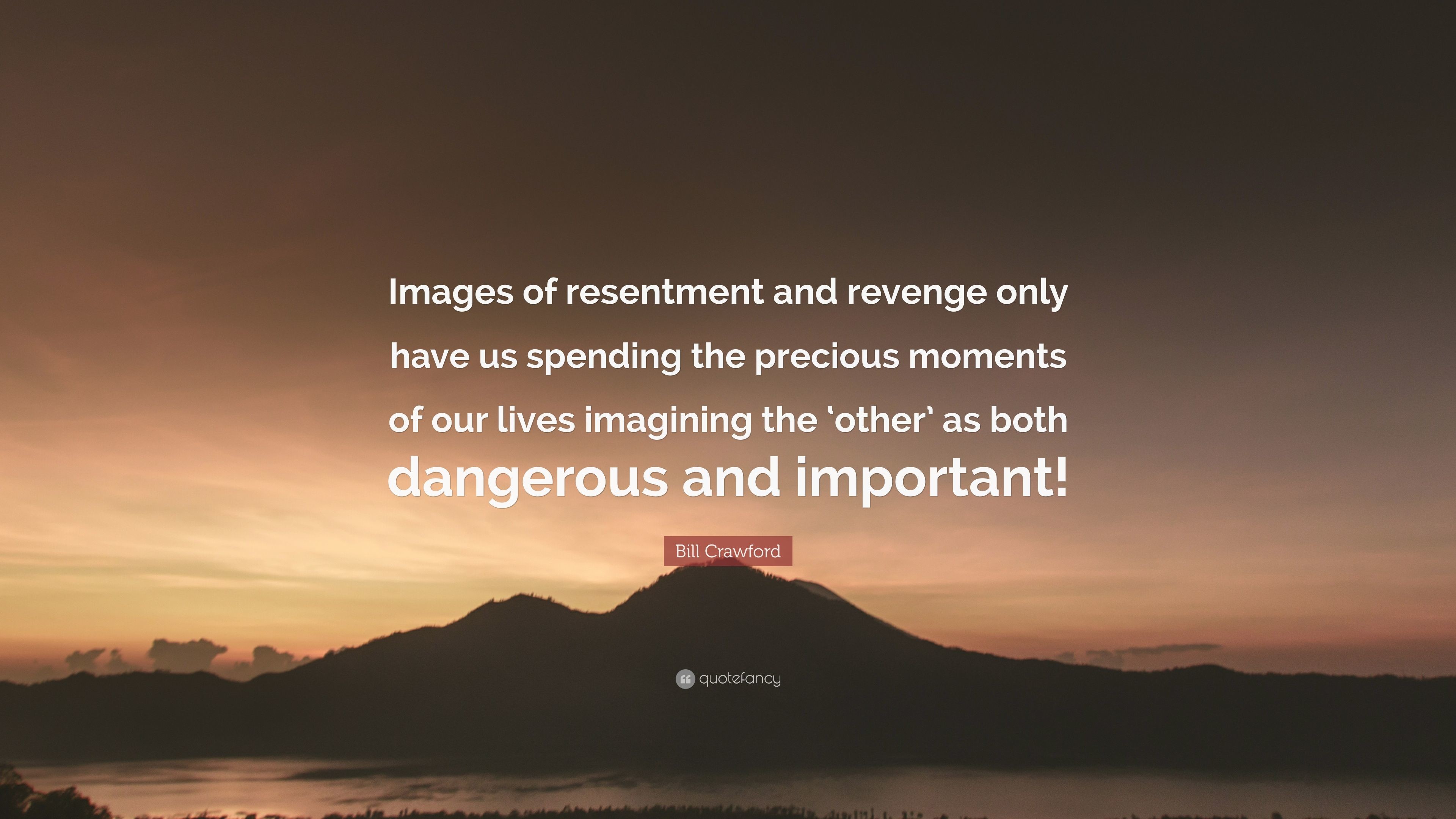 3840x2160 Bill Crawford Quote: “Images of resentment and revenge only have us  spending the precious