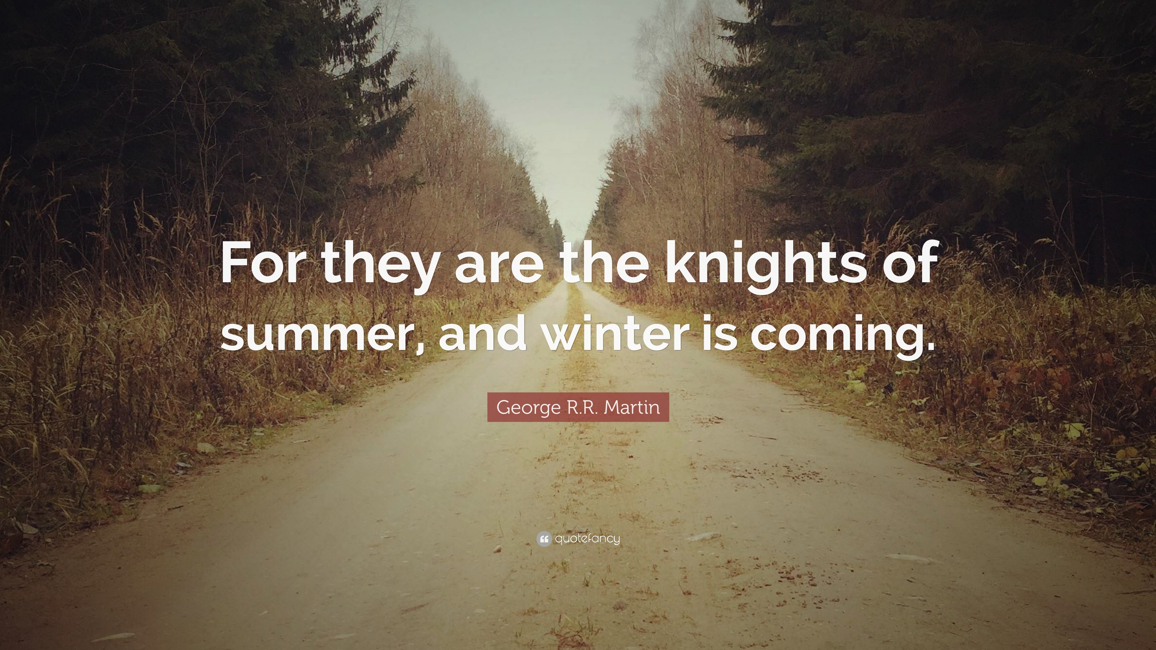 3840x2160 12 wallpapers. George R.R. Martin Quote: “For they are the knights of  summer, and winter