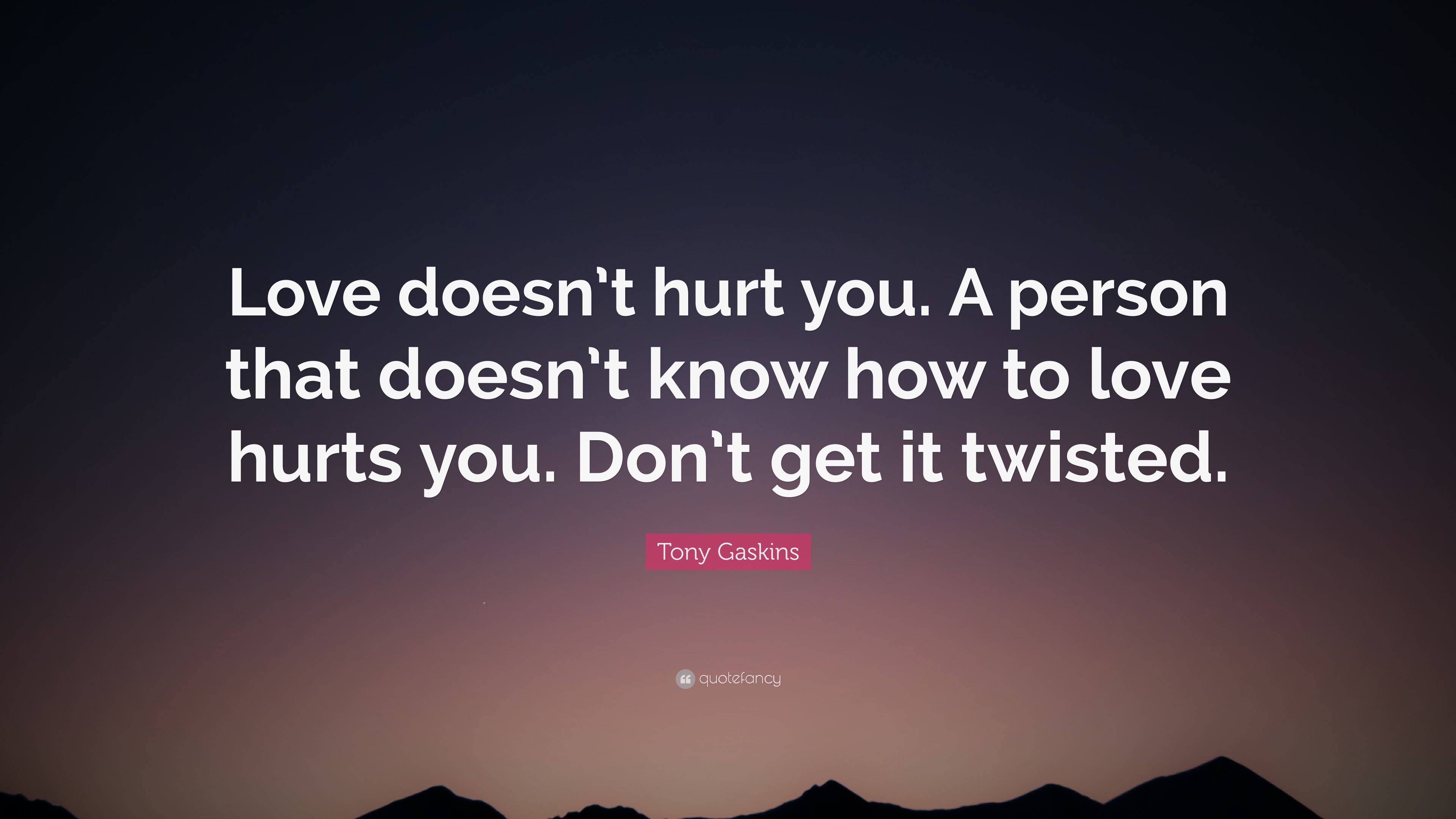 3840x2160 Tony Gaskins Quote: “Love doesn't hurt you. A person that doesn