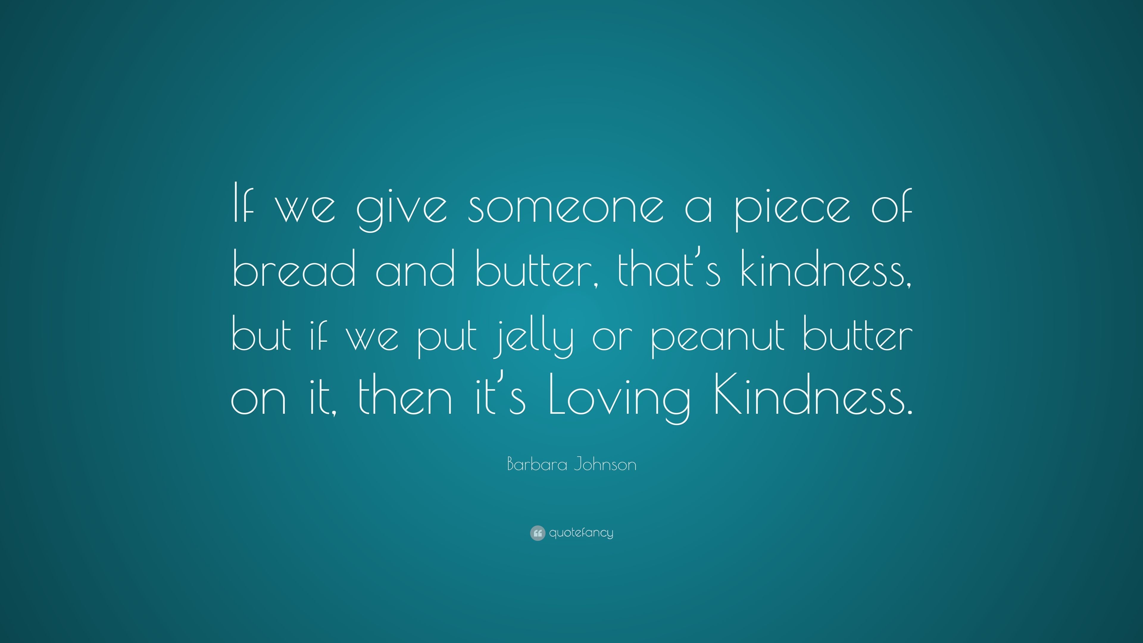 3840x2160 Barbara Johnson Quote: “If we give someone a piece of bread and butter,