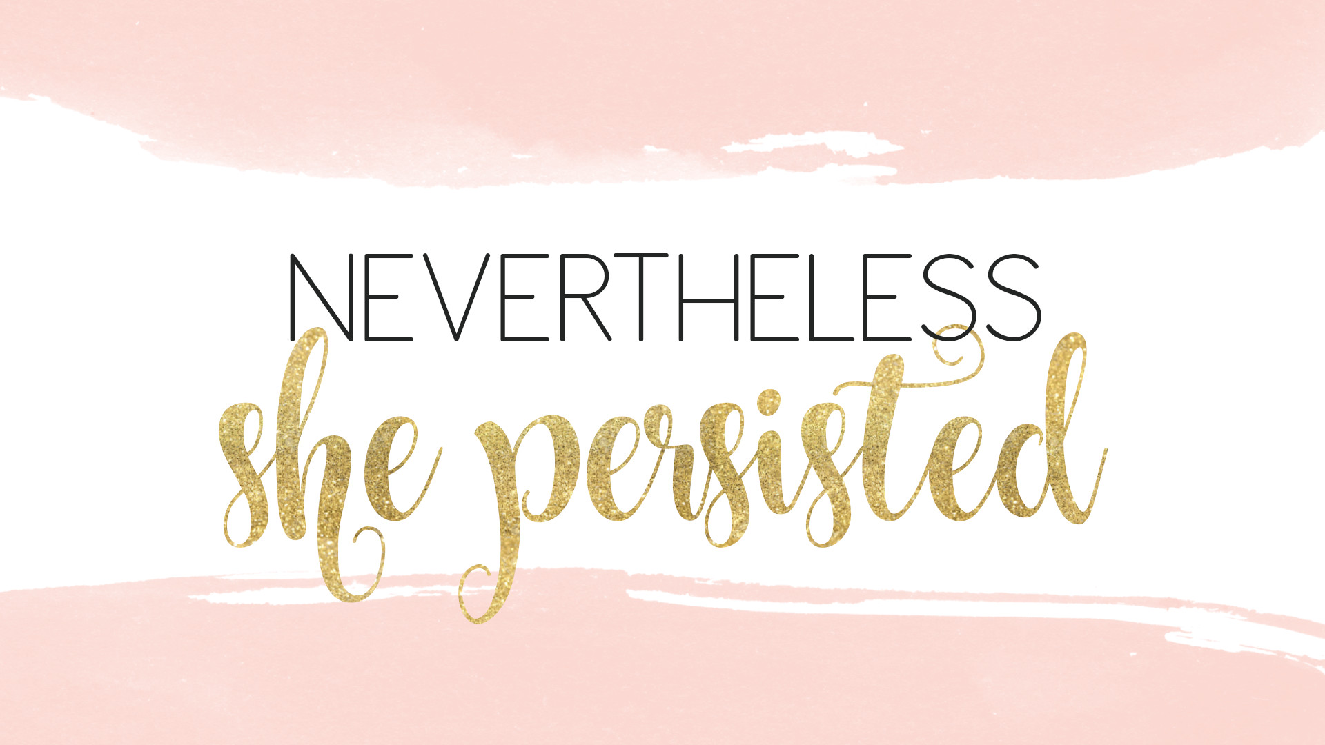 1920x1080 Nevertheless She Persisted | motivational quote for desktop background  wallpaper. find more to download free - girl power inspiration on the blog.