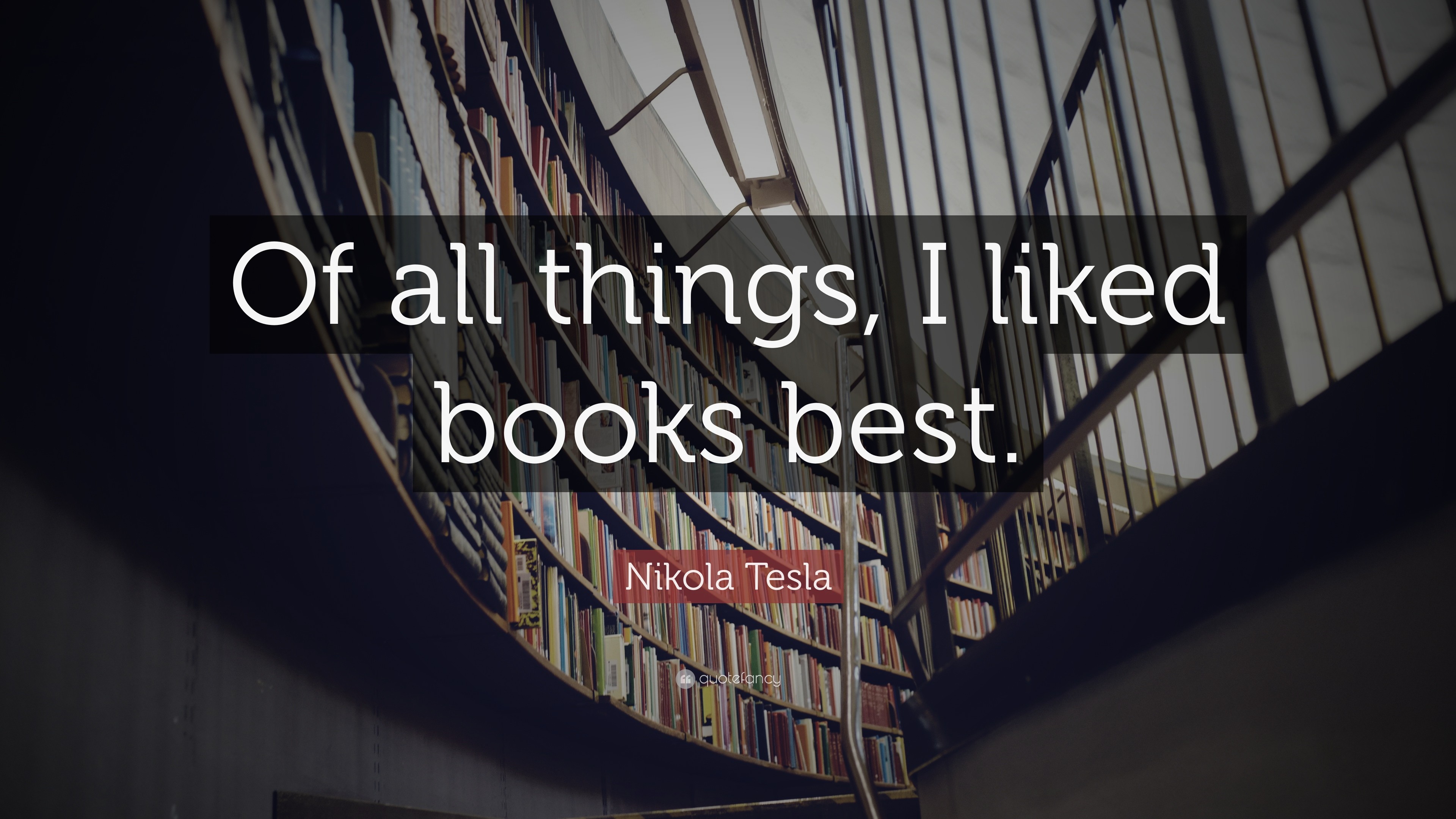 3840x2160 Nikola Tesla Quote: “Of all things, I liked books best.”