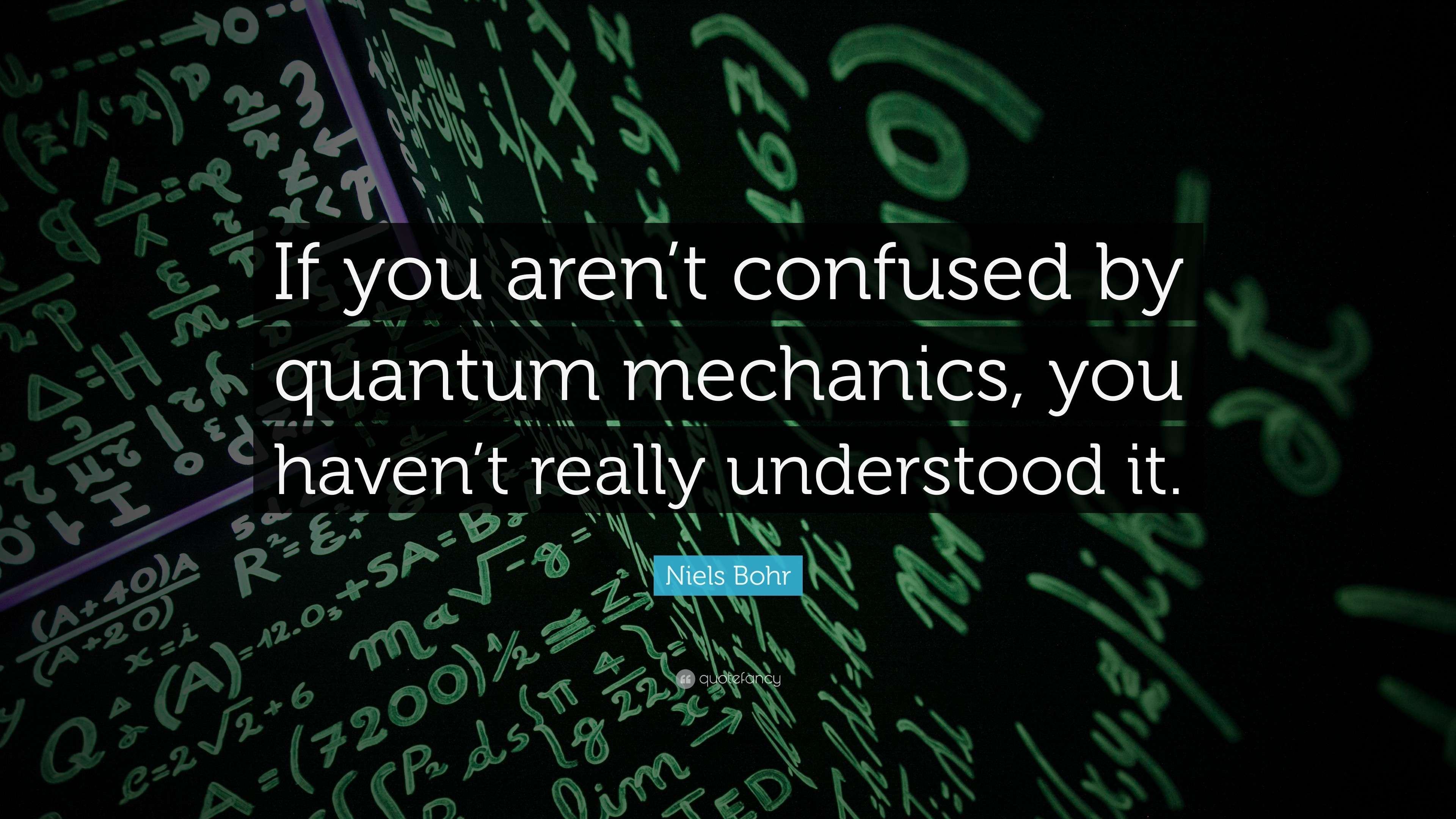 3840x2160 Niels Bohr Quote: “If you aren't confused by quantum mechanics, you