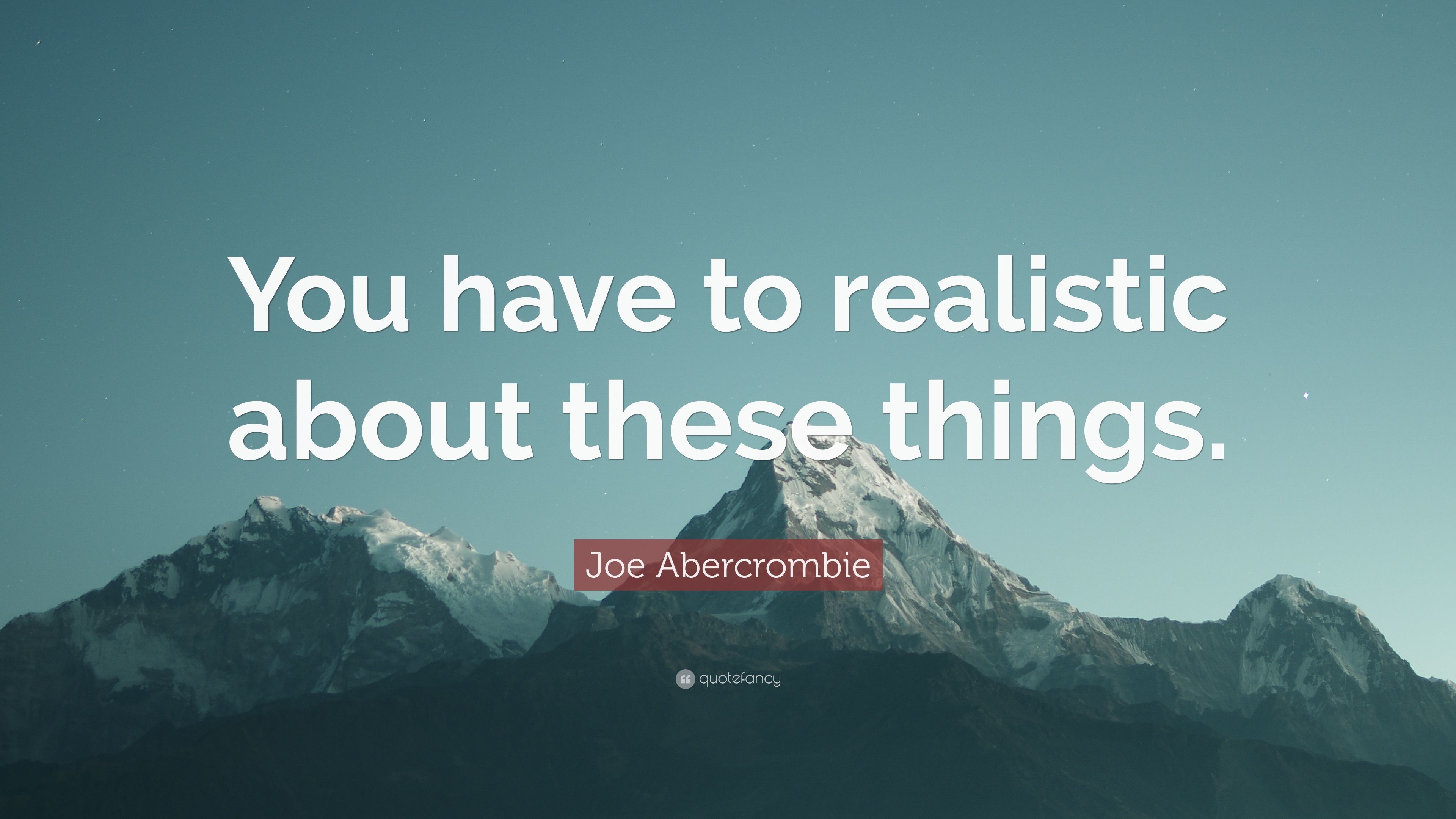 3840x2160 Joe Abercrombie Quote: “You have to realistic about these things.”