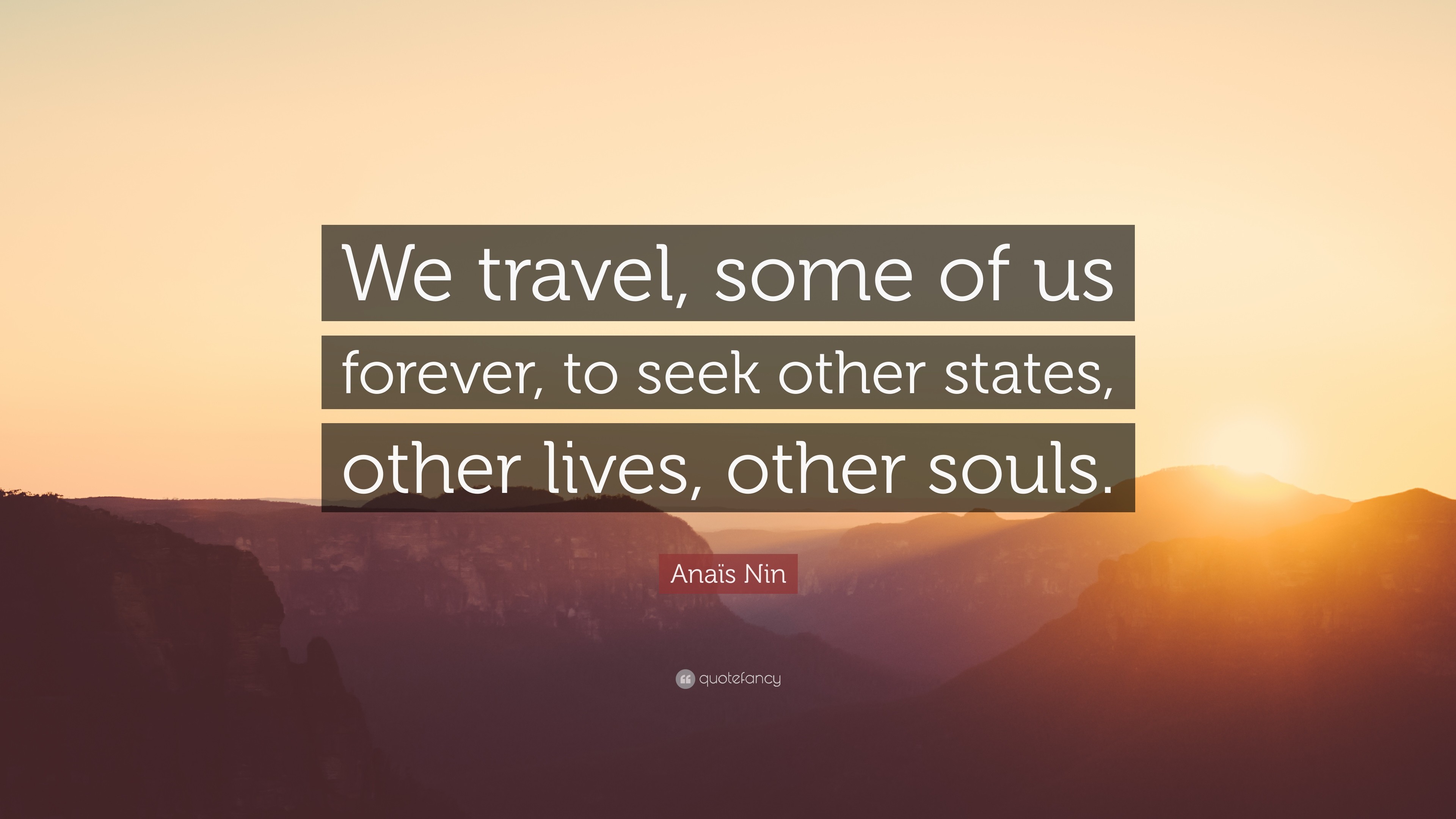 3840x2160 AnaÃ¯s Nin Quote: “We travel, some of us forever, to seek other