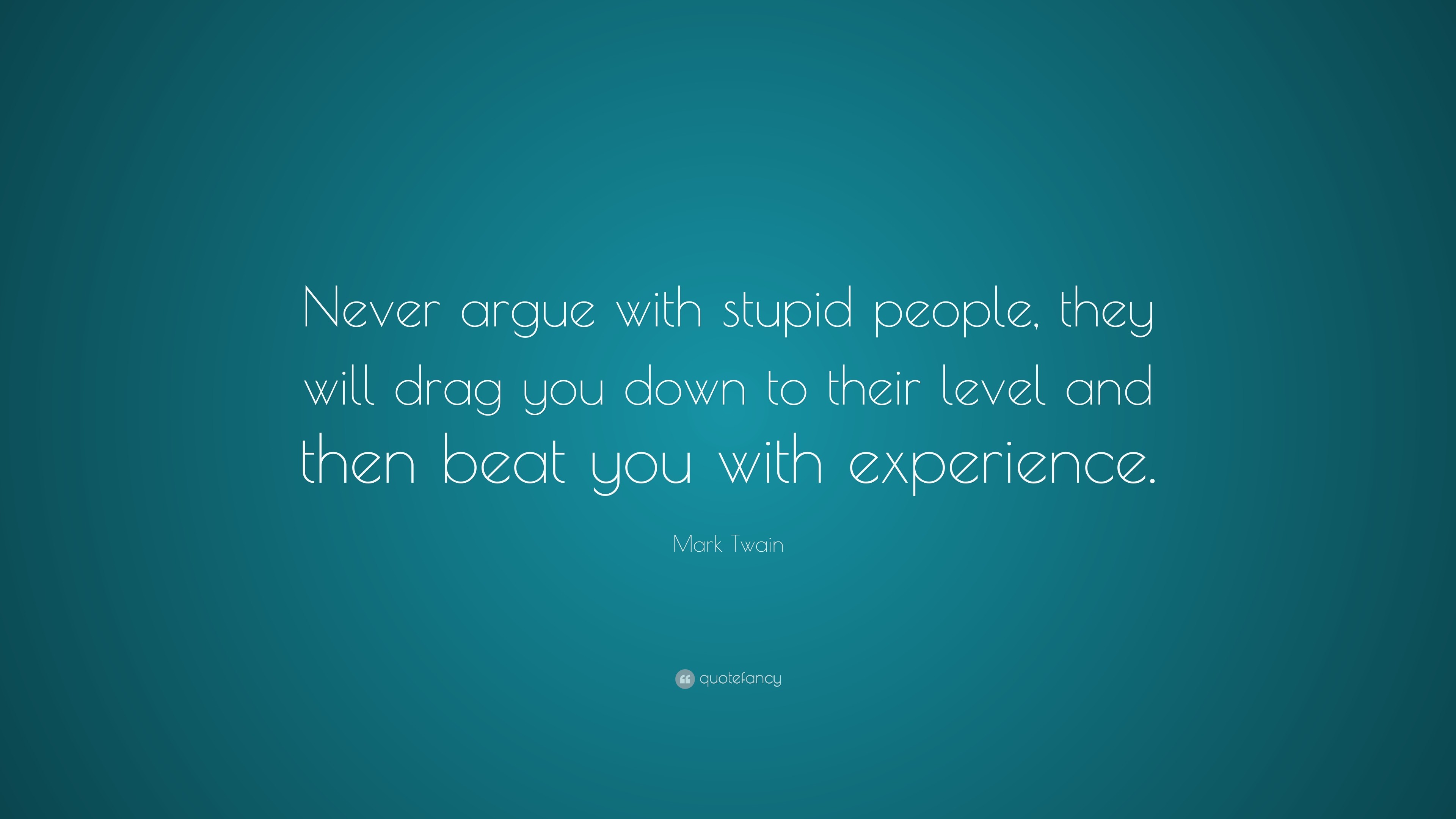 3840x2160 Mark Twain Quote: “Never argue with stupid people, they will drag you down