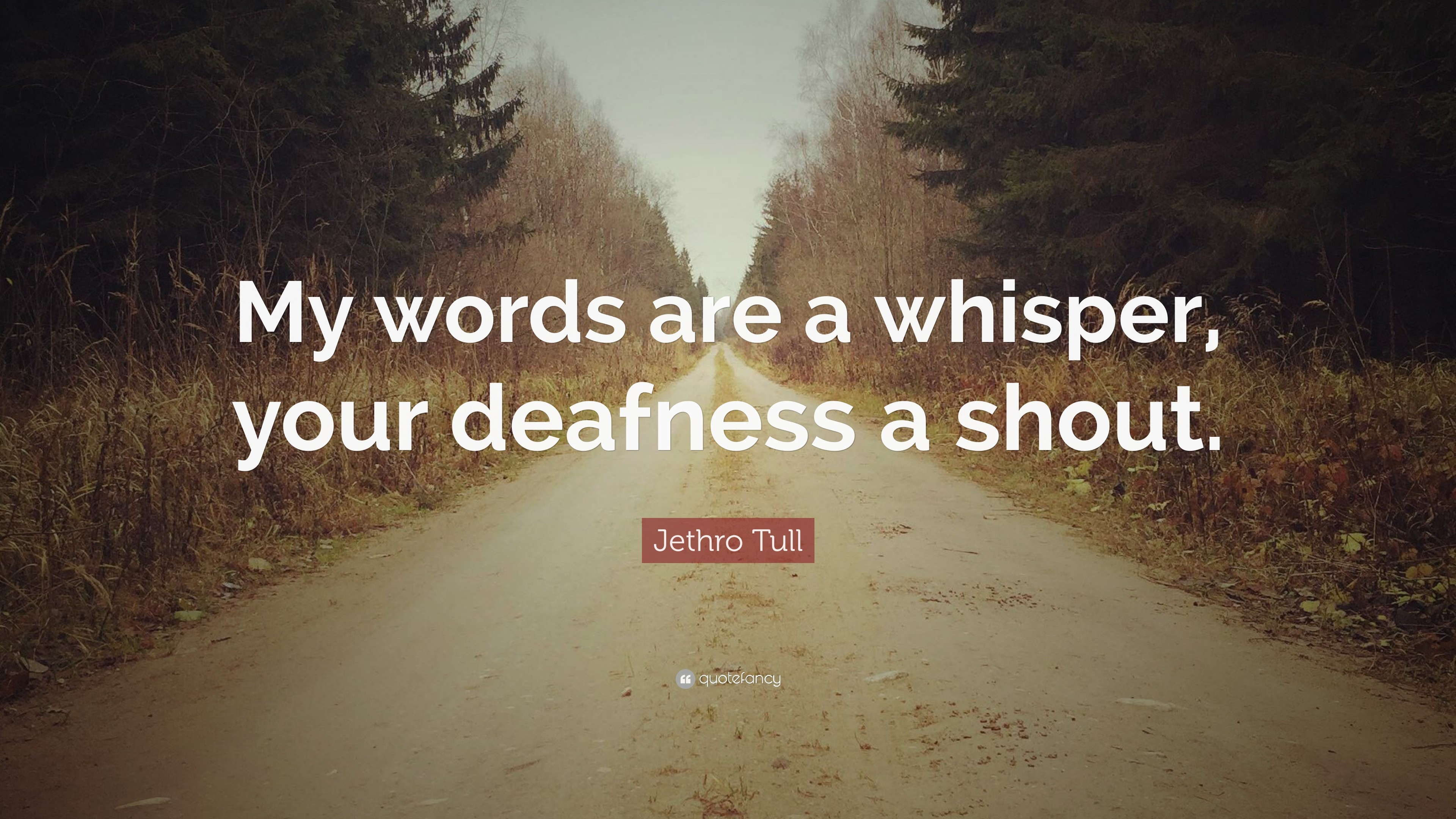 3840x2160 Jethro Tull Quote: “My words are a whisper, your deafness a shout.