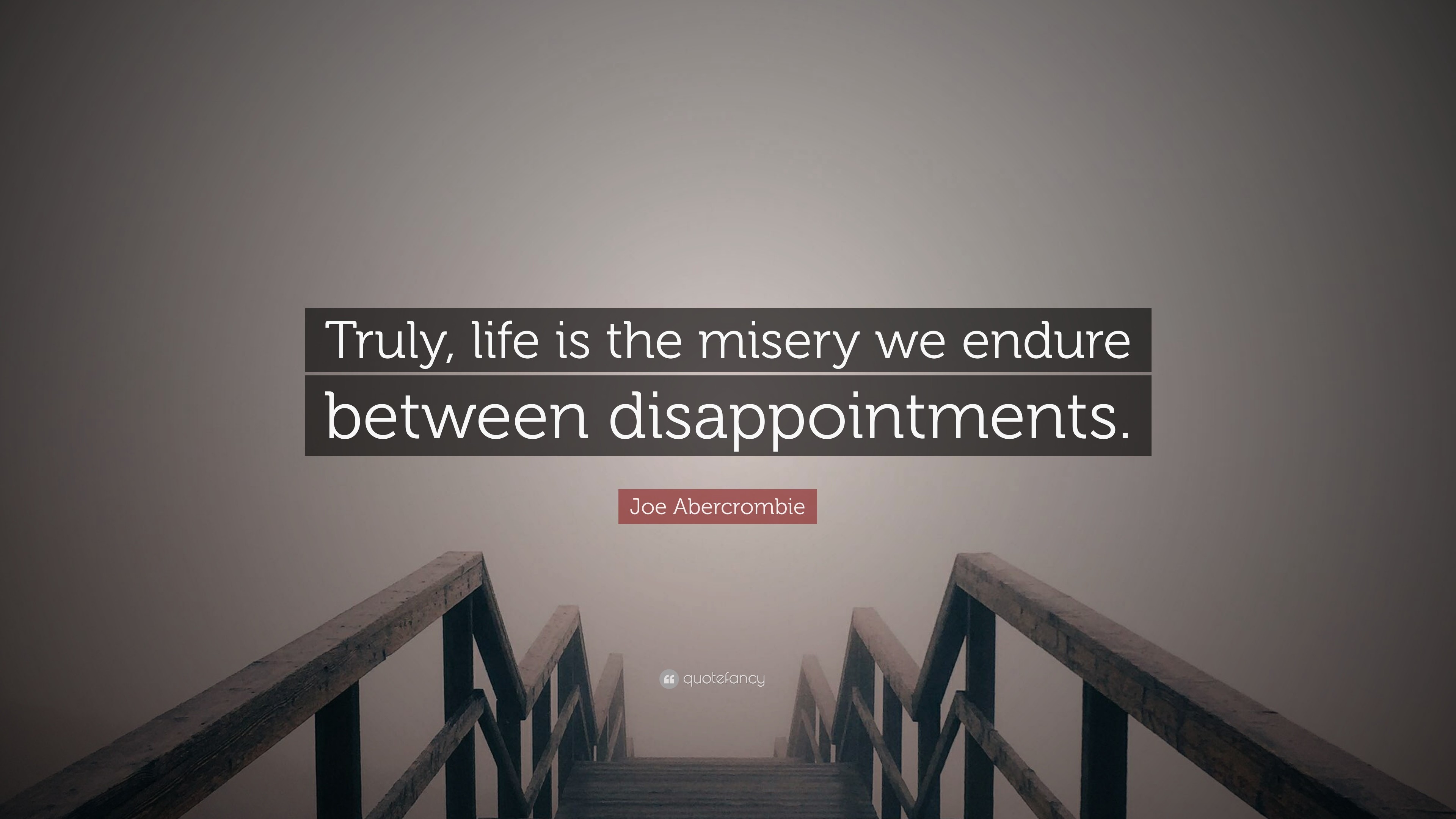 3840x2160 Joe Abercrombie Quote: “Truly, life is the misery we endure between  disappointments.