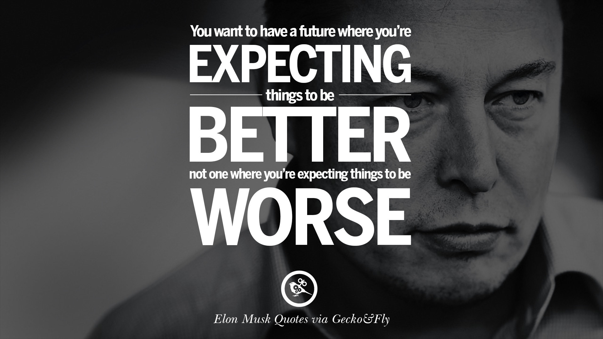 1920x1080 You want to have a future where you're expecting things to be better, not  one where you're expecting things to be worse.