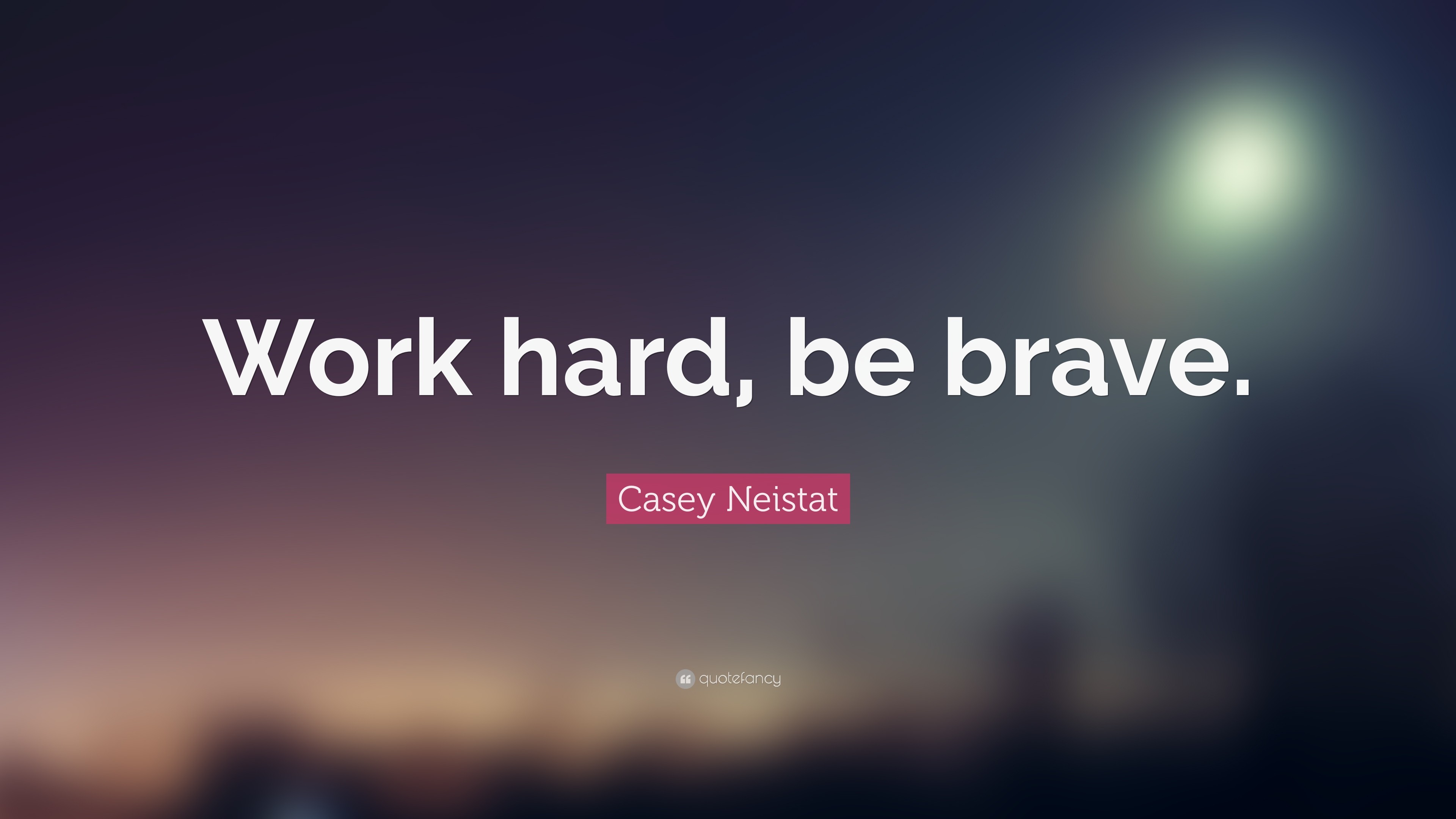 3840x2160 Casey Neistat Quote: “Work hard, be brave.”