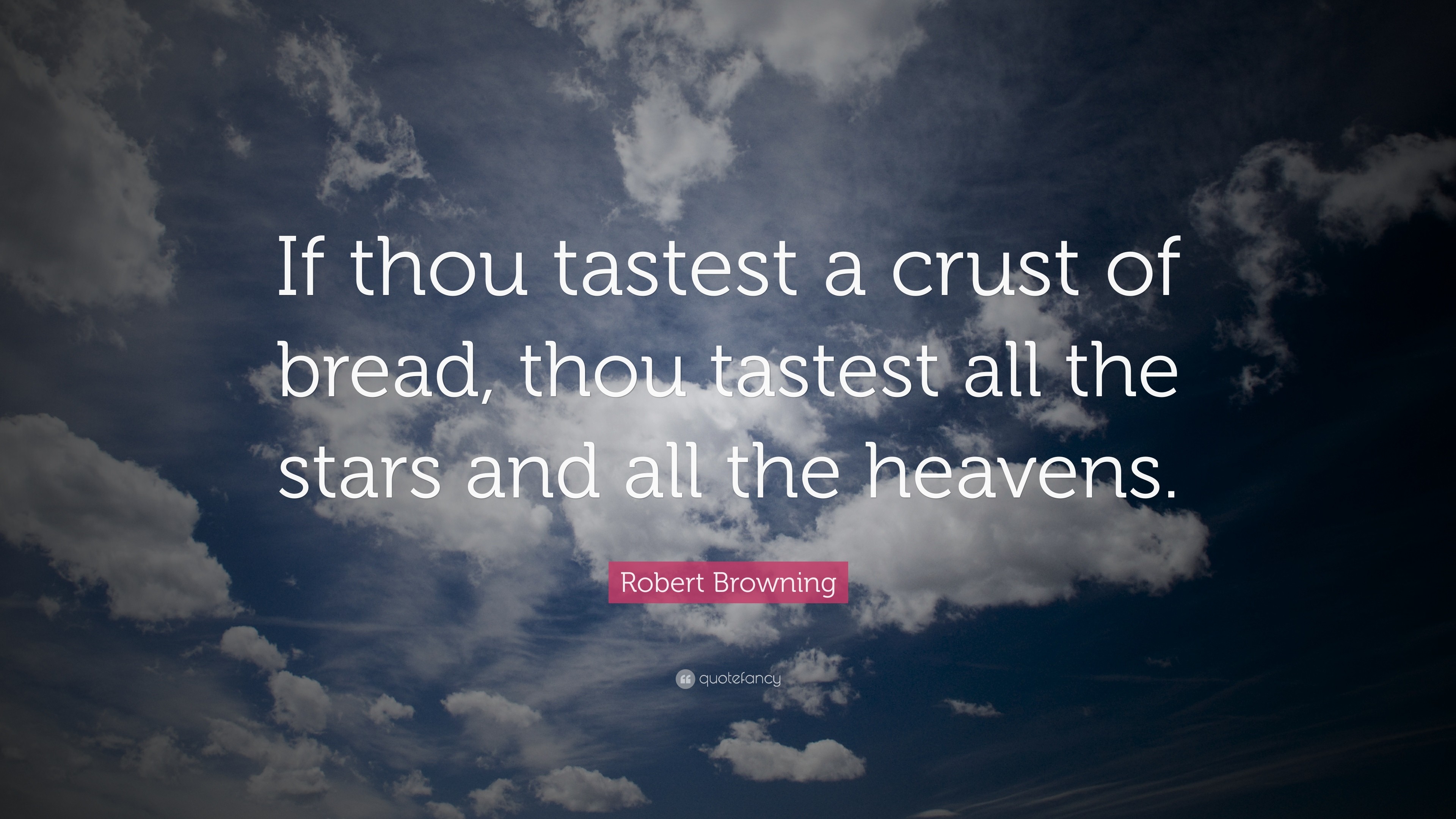 3840x2160 Robert Browning Quote: “If thou tastest a crust of bread, thou tastest all