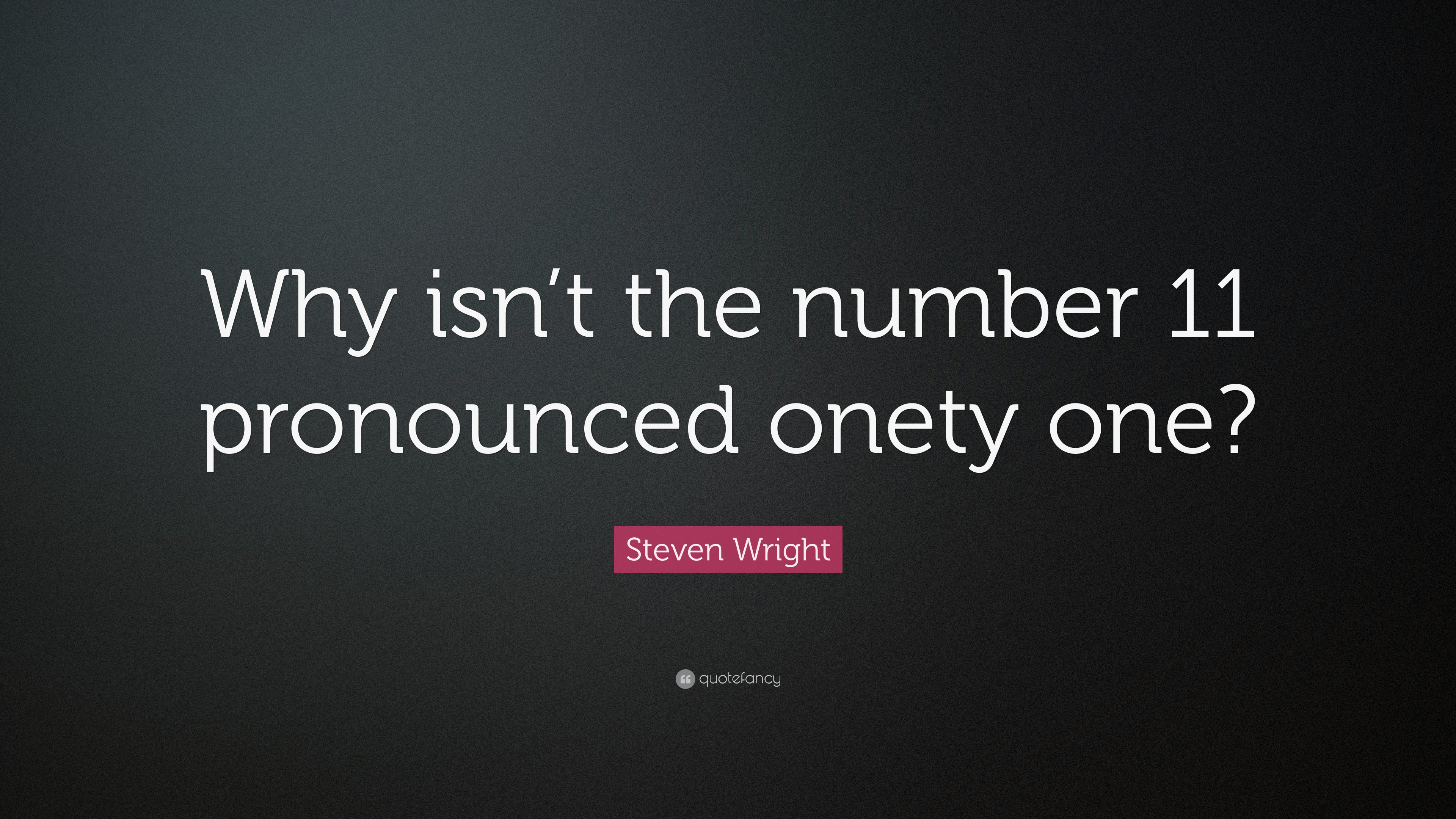3840x2160 Steven Wright Quote: “Why isn't the number 11 pronounced onety one?