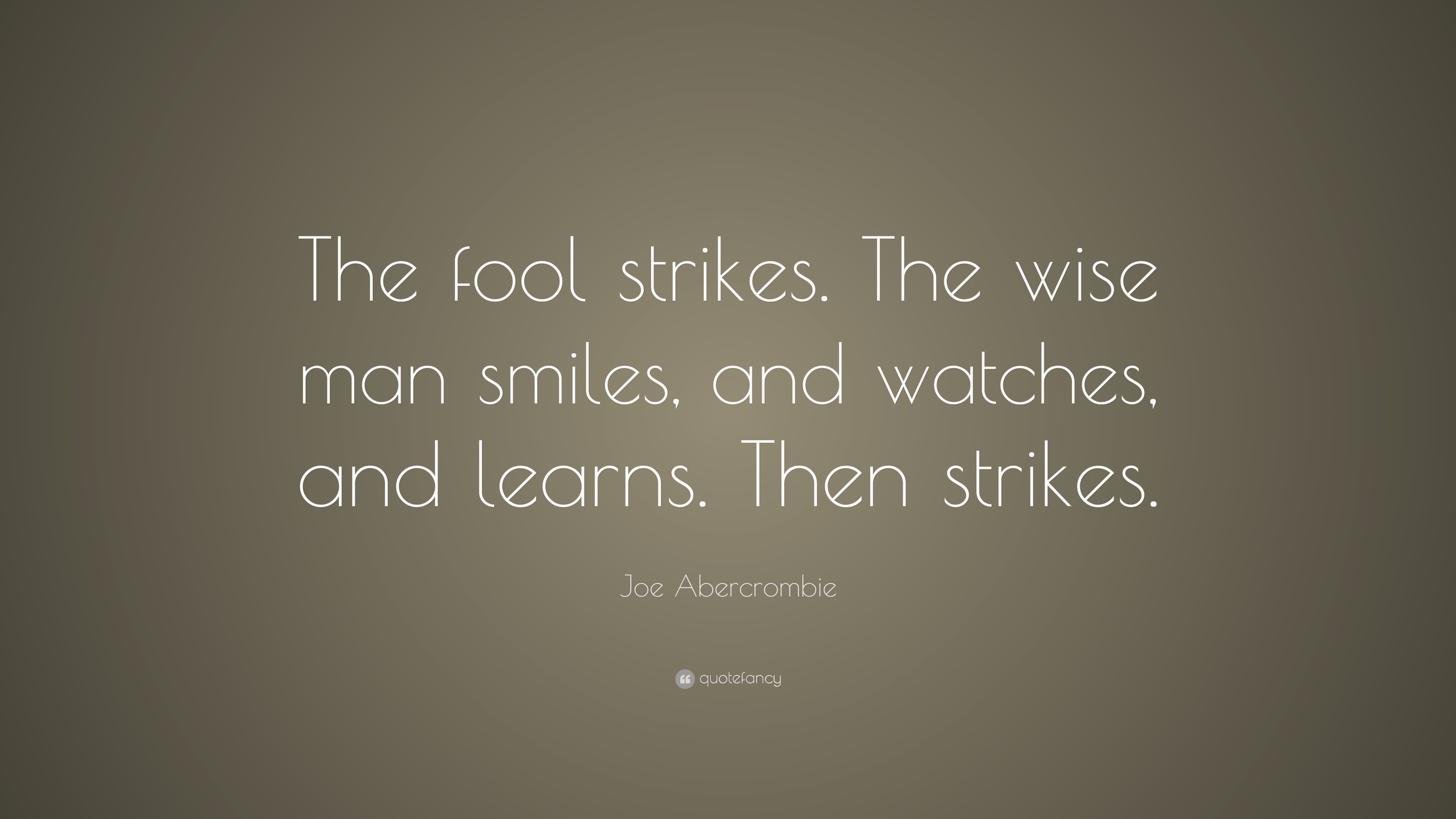 3840x2160 Joe Abercrombie Quote: “The fool strikes. The wise man smiles, and watches