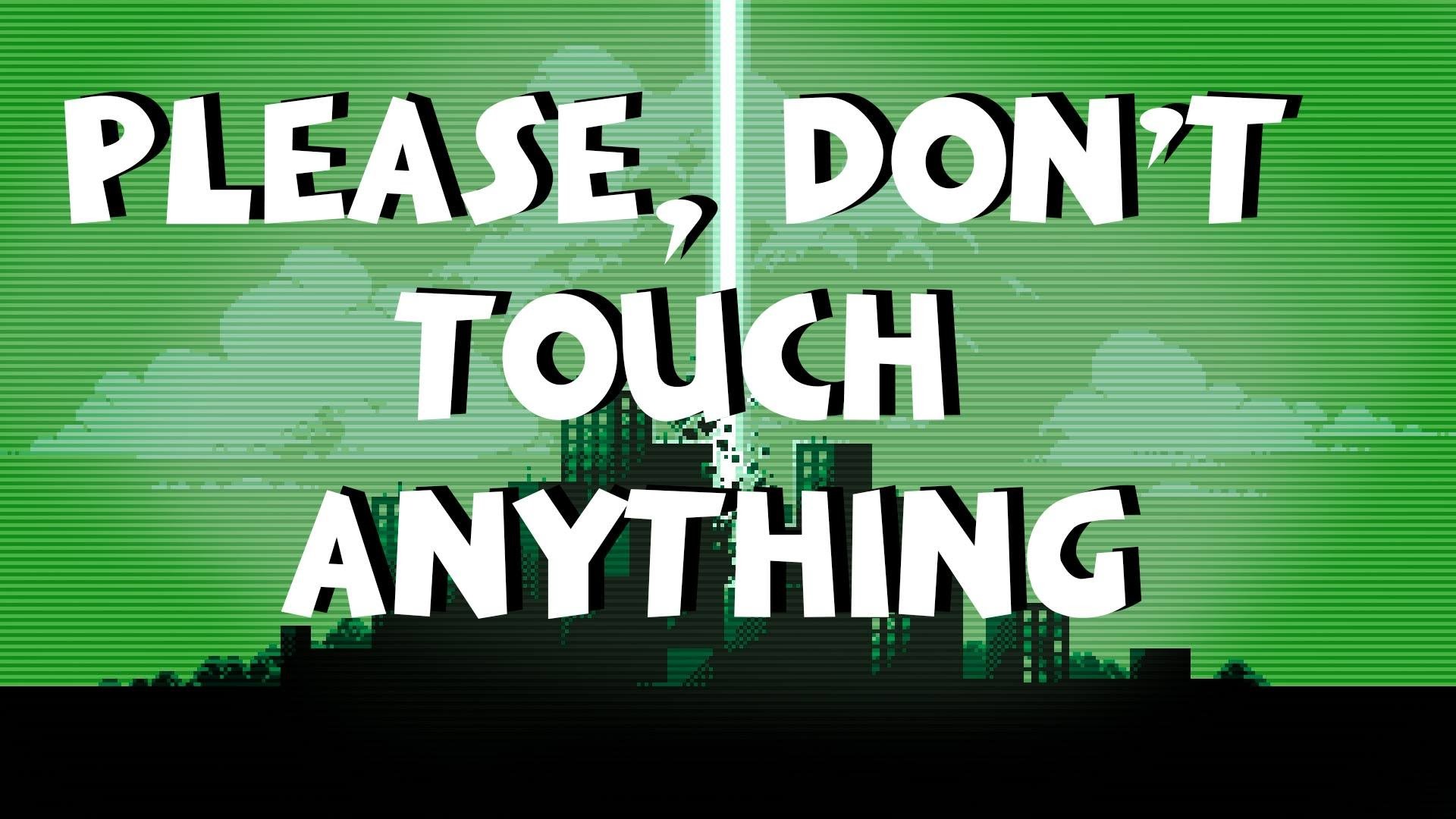 1920x1080 25 "Please, Don't Touch Anything" Guide