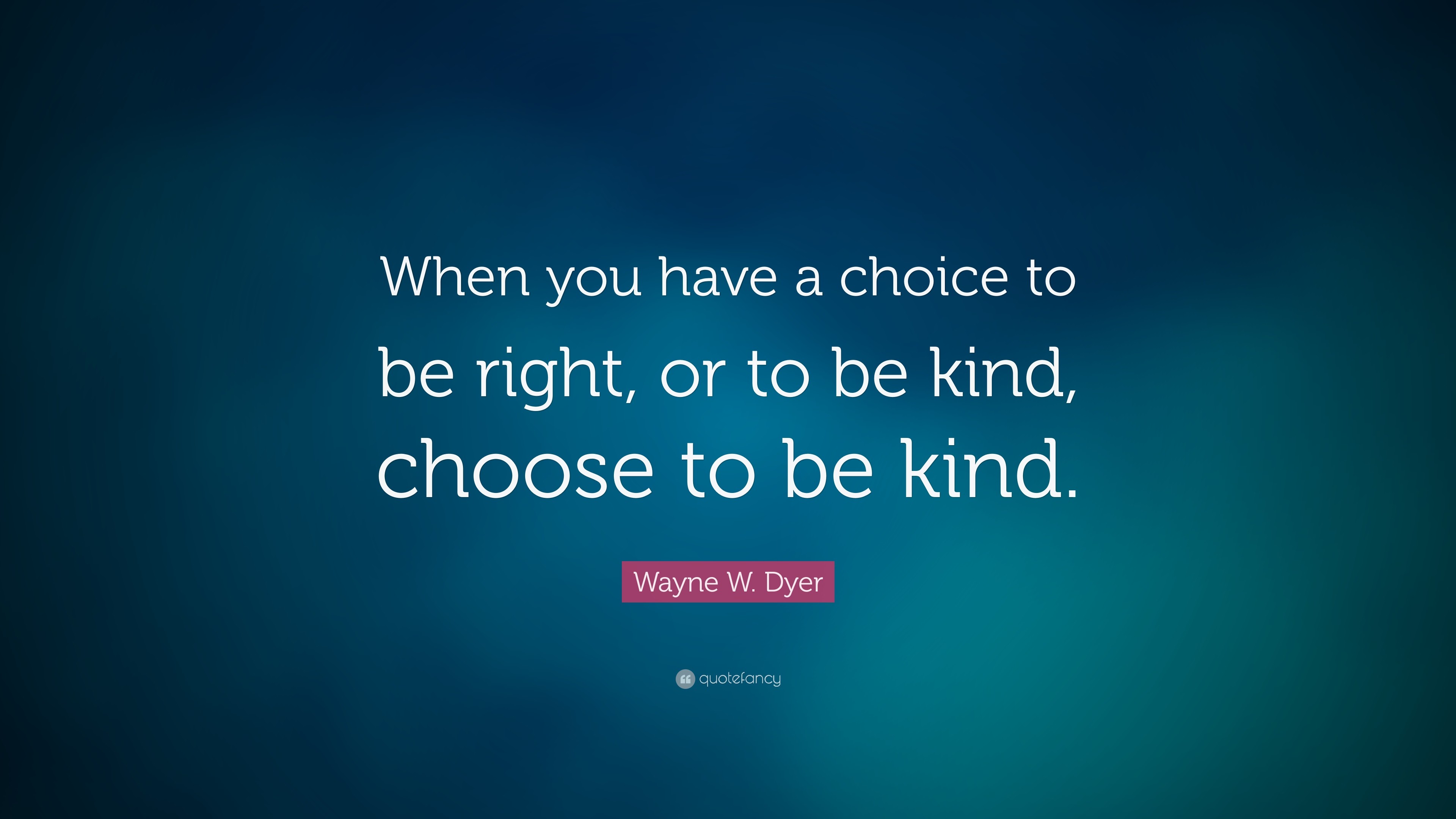 3840x2160 Wayne W. Dyer Quote: “When you have a choice to be right,