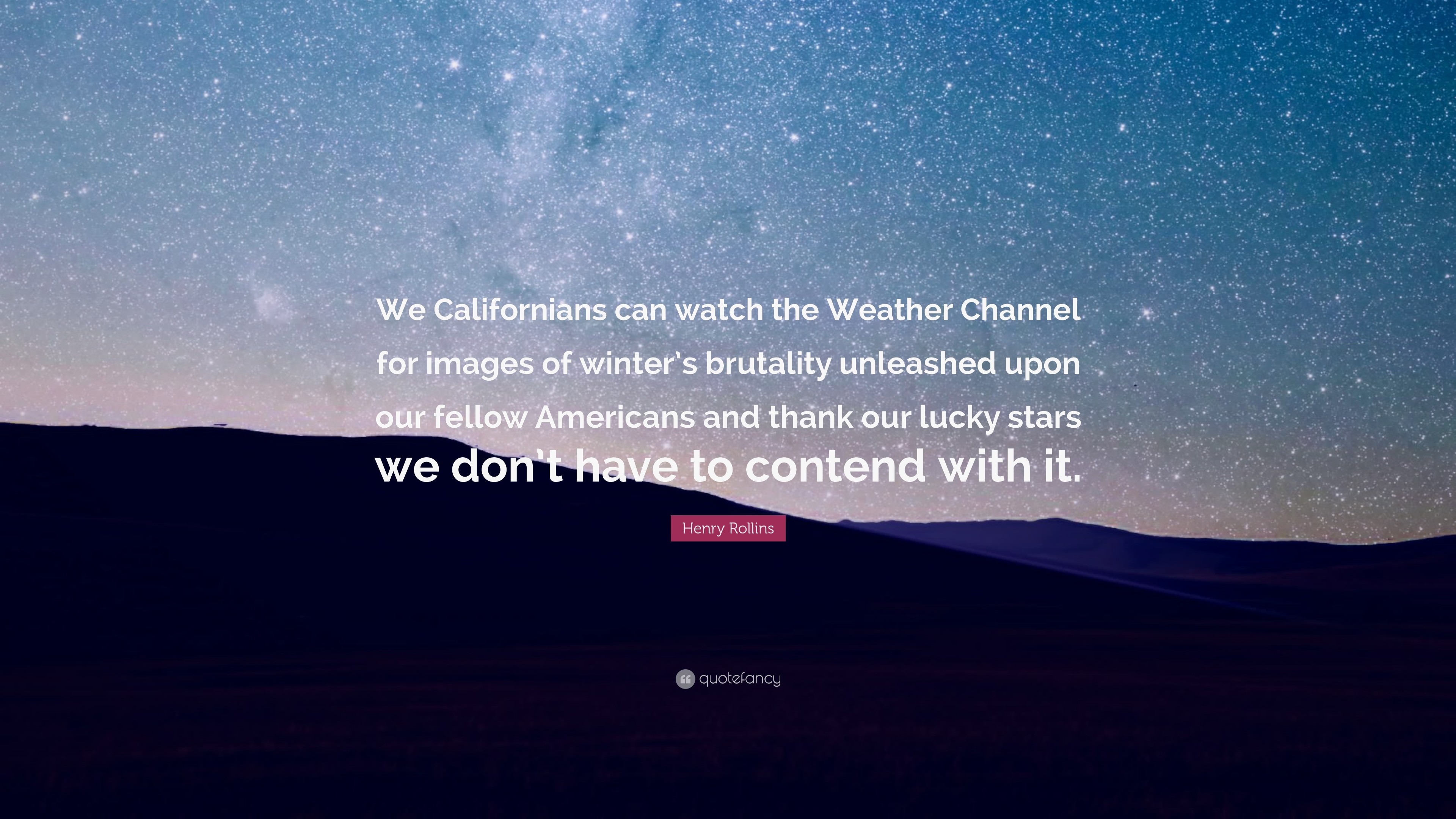 3840x2160 Henry Rollins Quote: “We Californians can watch the Weather Channel for  images of winter's