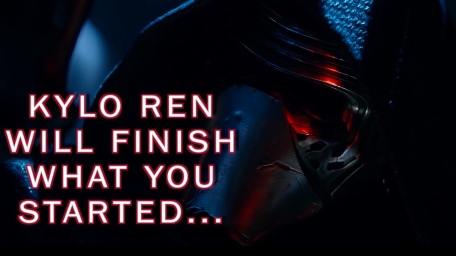 1920x1080 Kylo Ren Will Finish What You Started. . . - Star Wars Ep. 7