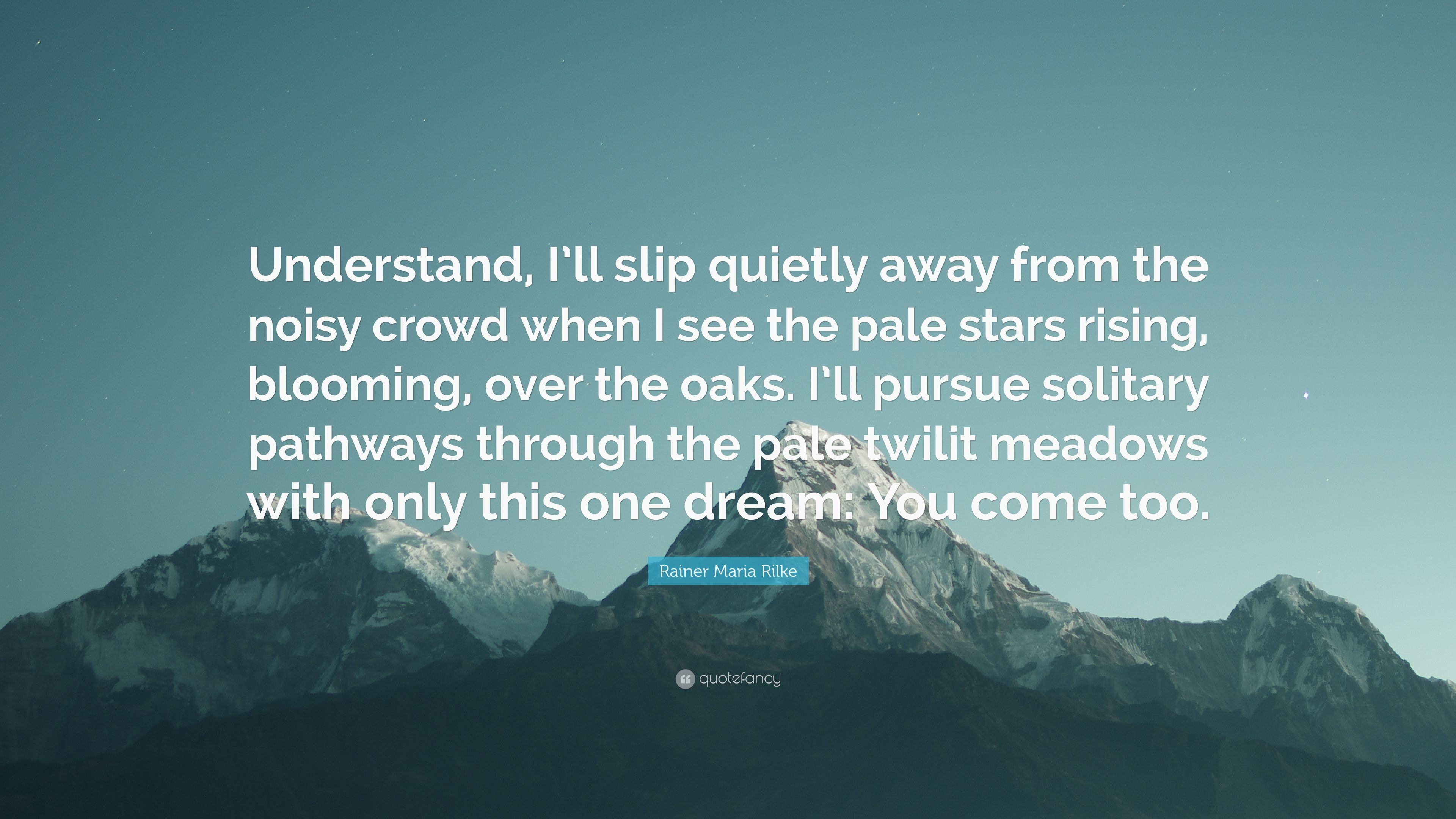 3840x2160 Rainer Maria Rilke Quote: “Understand, I'll slip quietly away from the