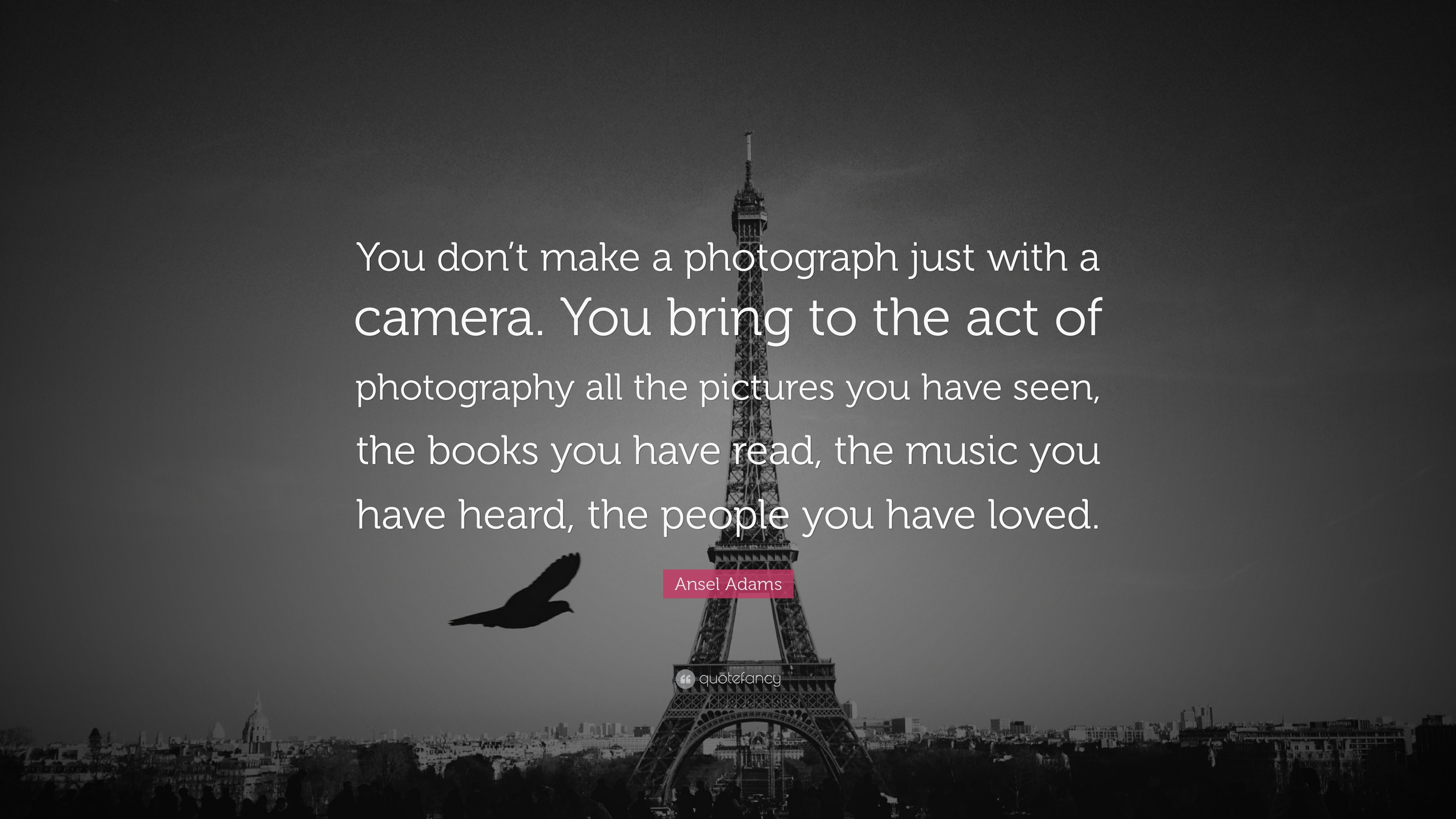 3840x2160 Photography Quotes: “You don't make a photograph just with a camera.
