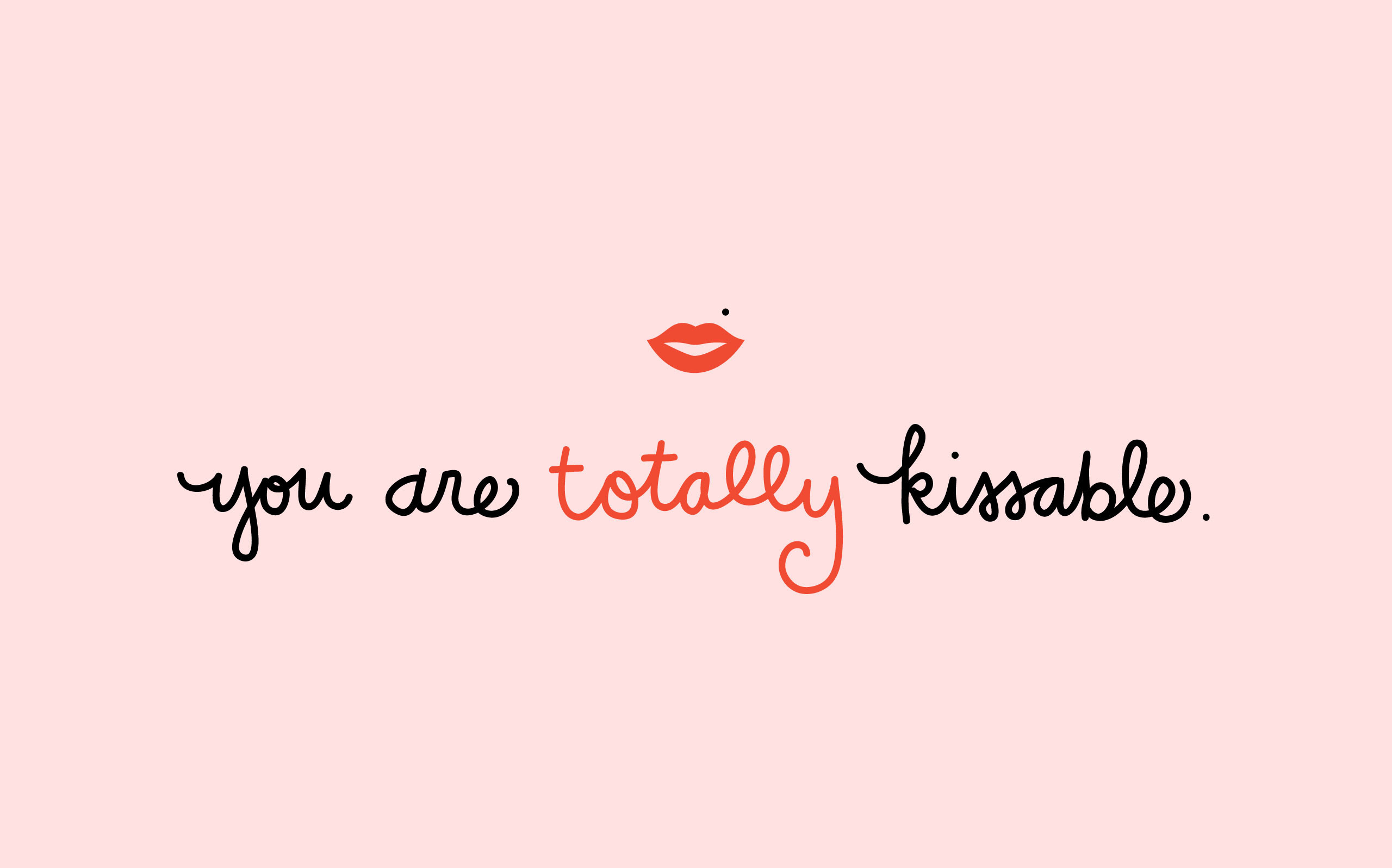 2560x1597 You Are Totally Kissable — Download hi-res here.
