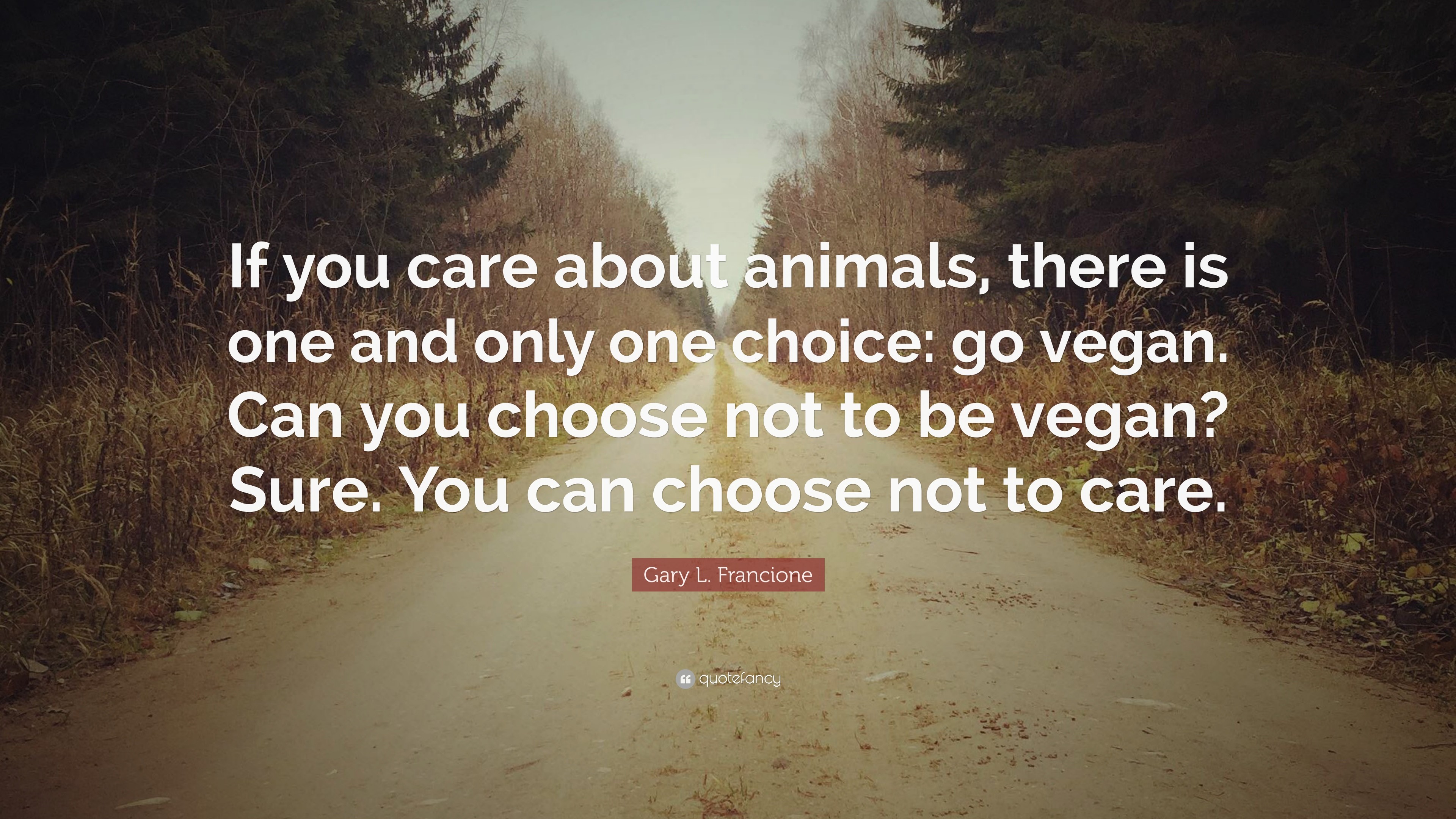 3840x2160 Gary L. Francione Quote: “If you care about animals, there is one