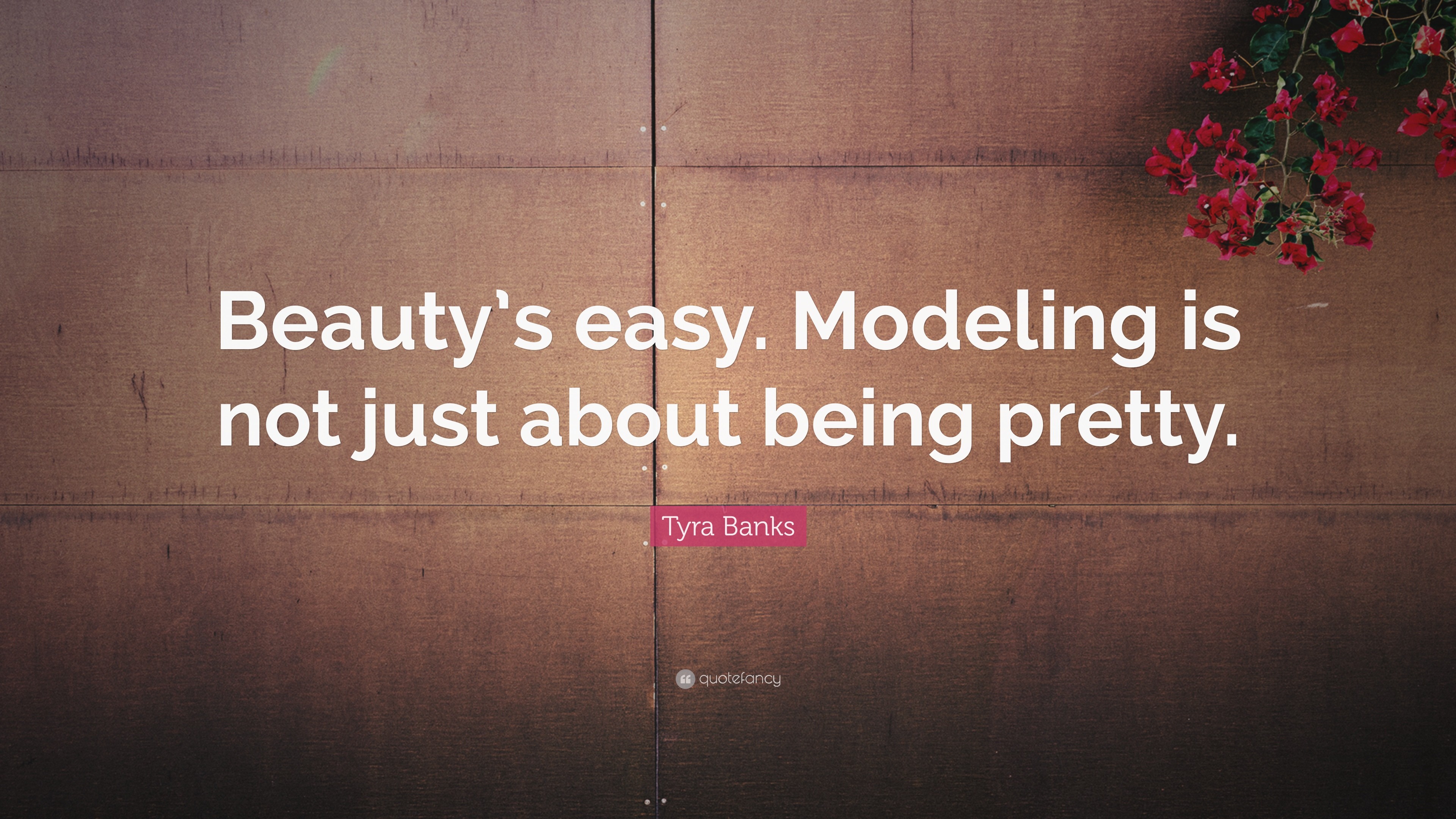 3840x2160 Tyra Banks Quote: “Beauty's easy. Modeling is not just about being pretty.