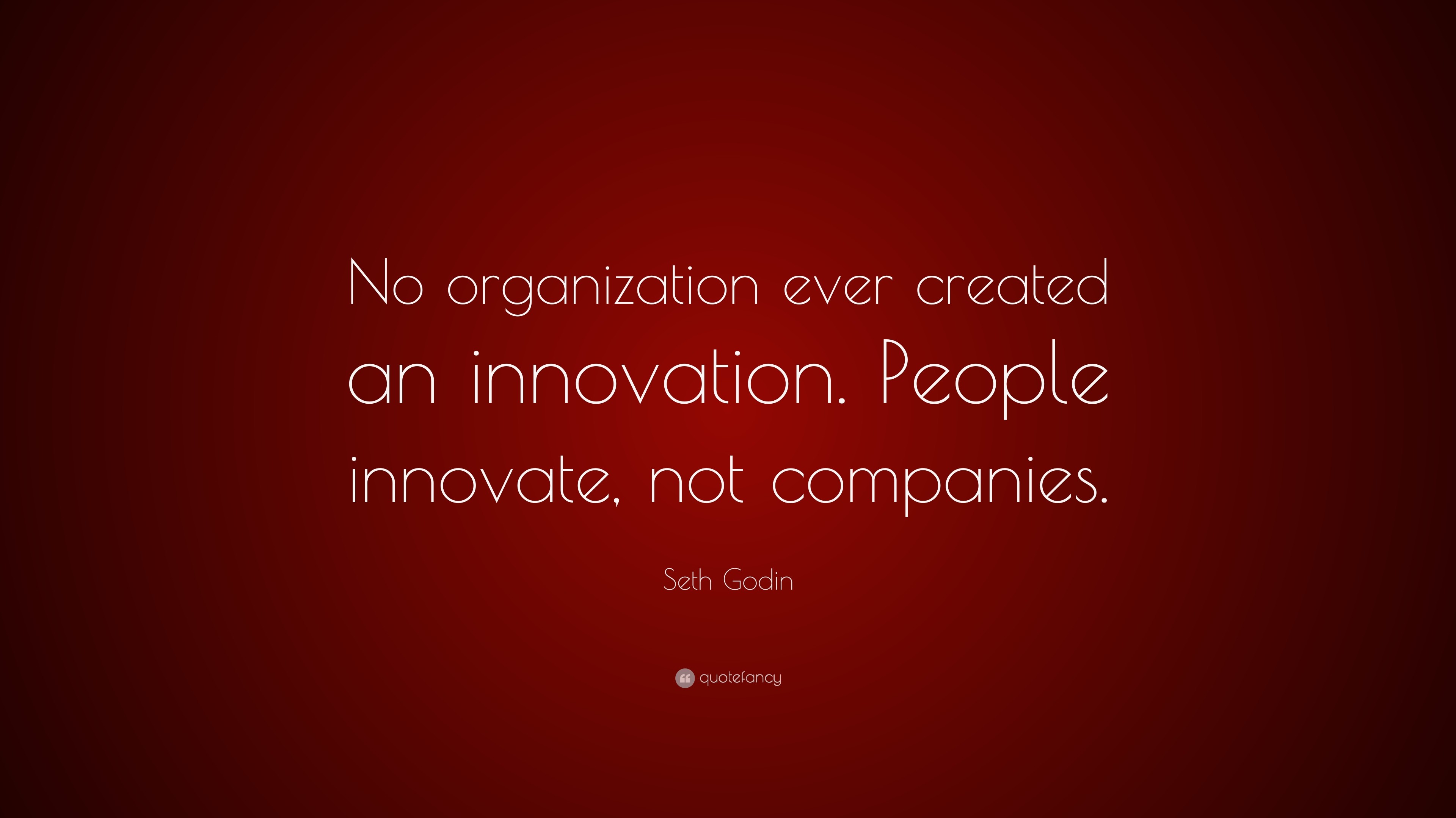 3840x2160 Seth Godin Quote: “No organization ever created an innovation. People  innovate, not