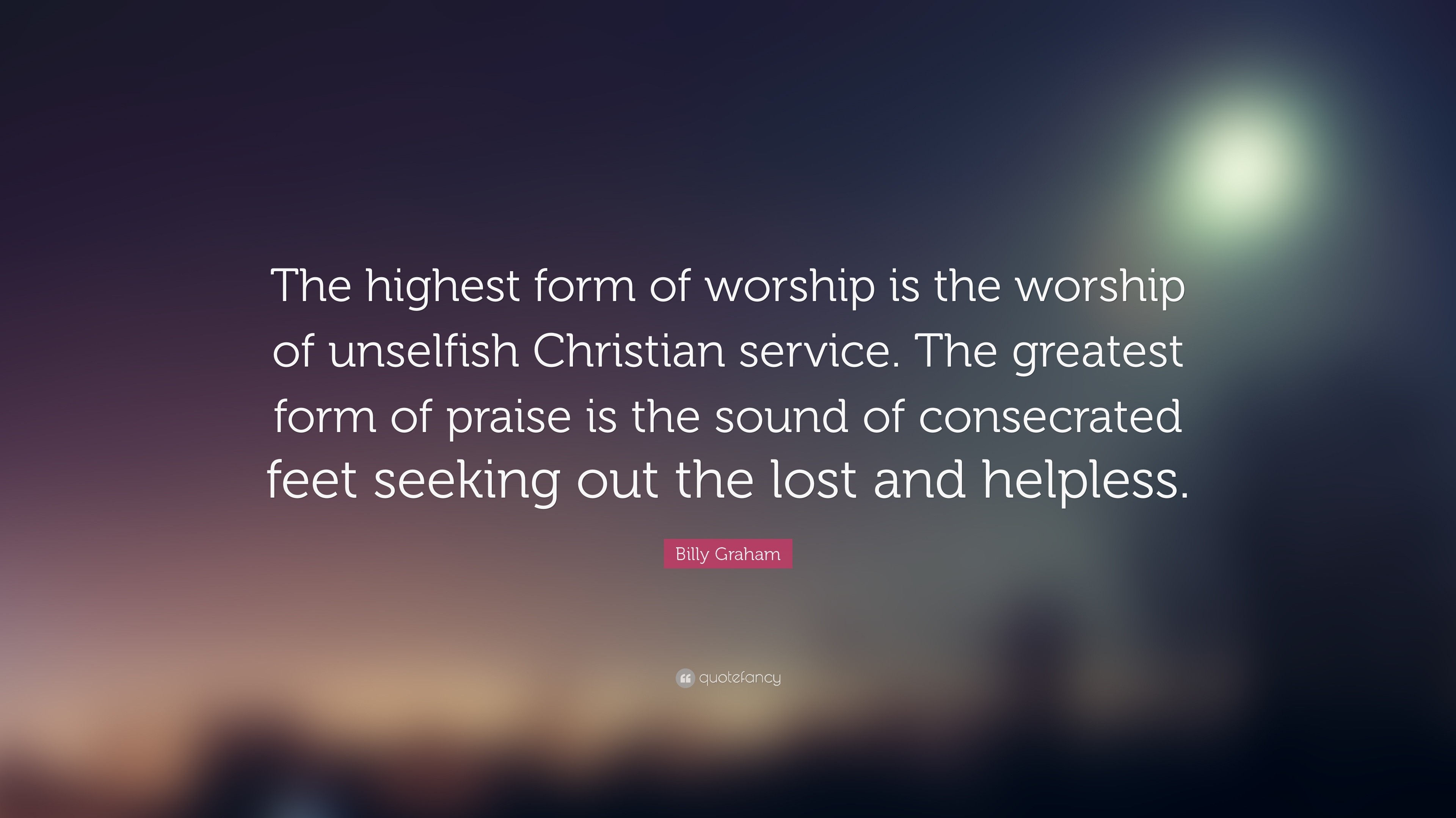 3840x2160 Billy Graham Quote: “The highest form of worship is the worship of  unselfish Christian