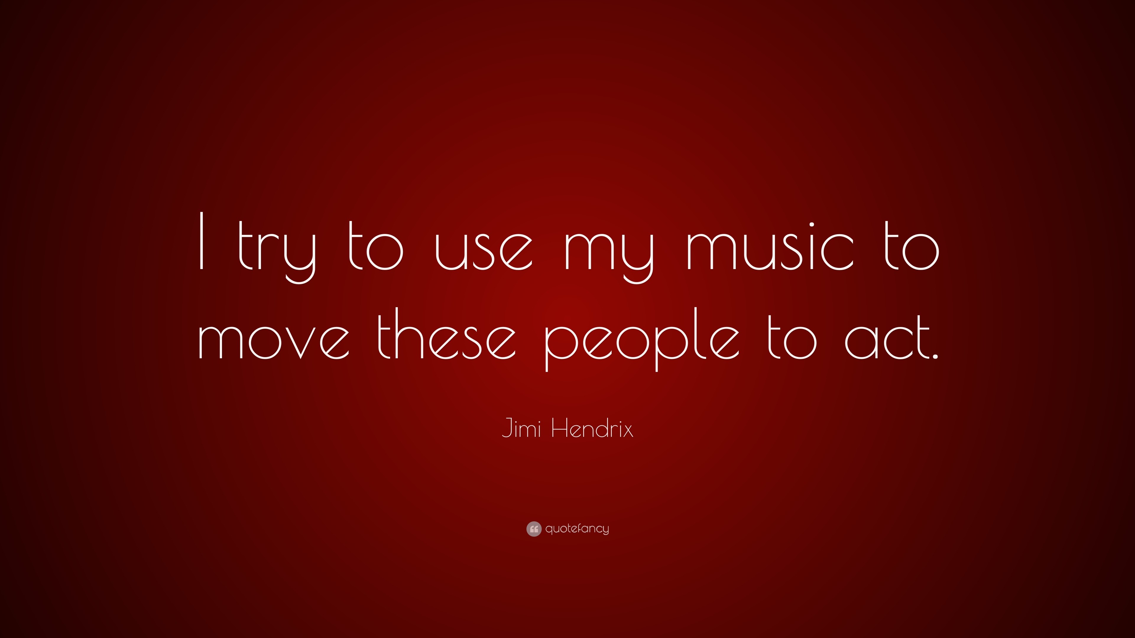3840x2160 Jimi Hendrix Quote: “I try to use my music to move these people to