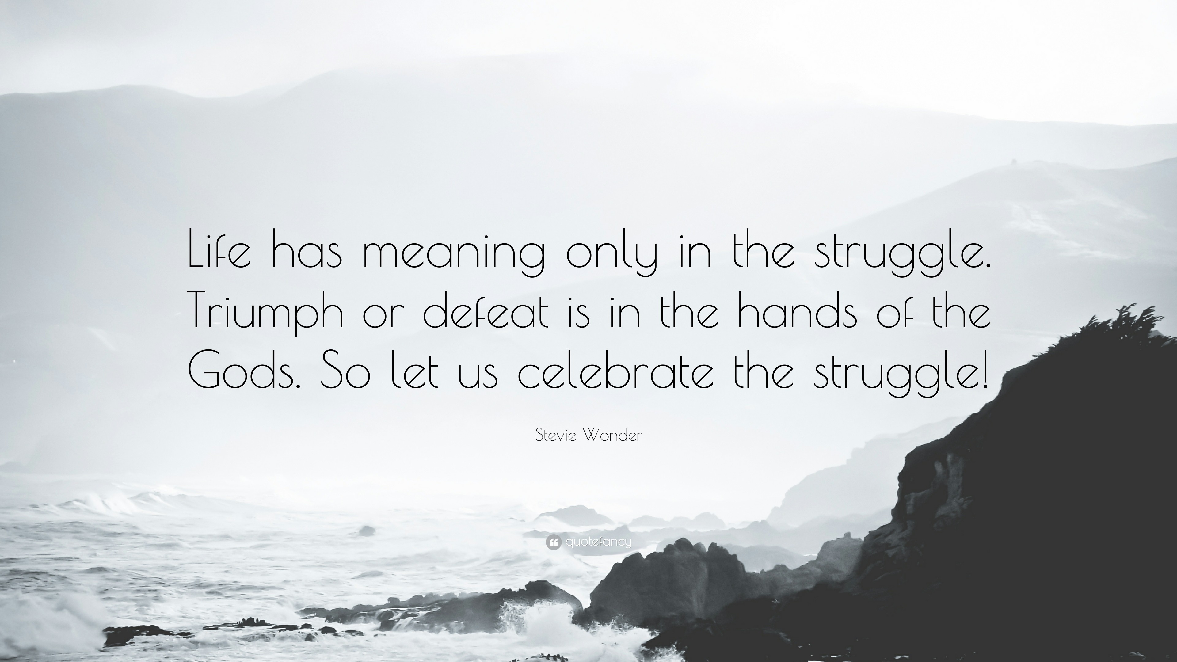 3840x2160 Stevie Wonder Quote: “Life has meaning only in the struggle. Triumph or  defeat