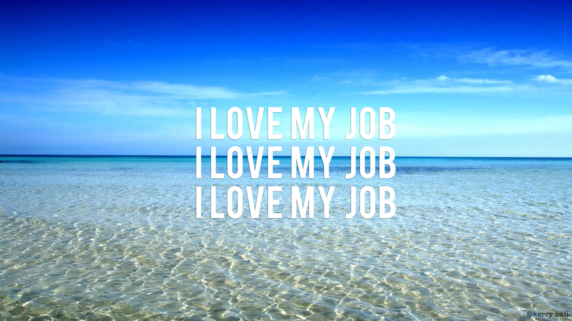 1920x1080 "I LOVE MY JOB" desktop wallpaper. I made this the other day, for my  computer at work. I wanted something pretty (but amusing) to look at!