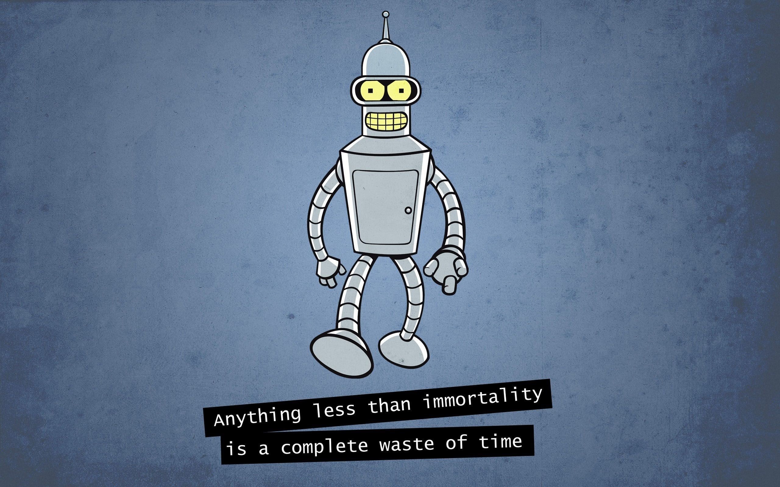 2560x1600 Bender "Anything Less than Immortality is a Complete Waste of Time"  [] [X-Post from r/wallpaper] ...
