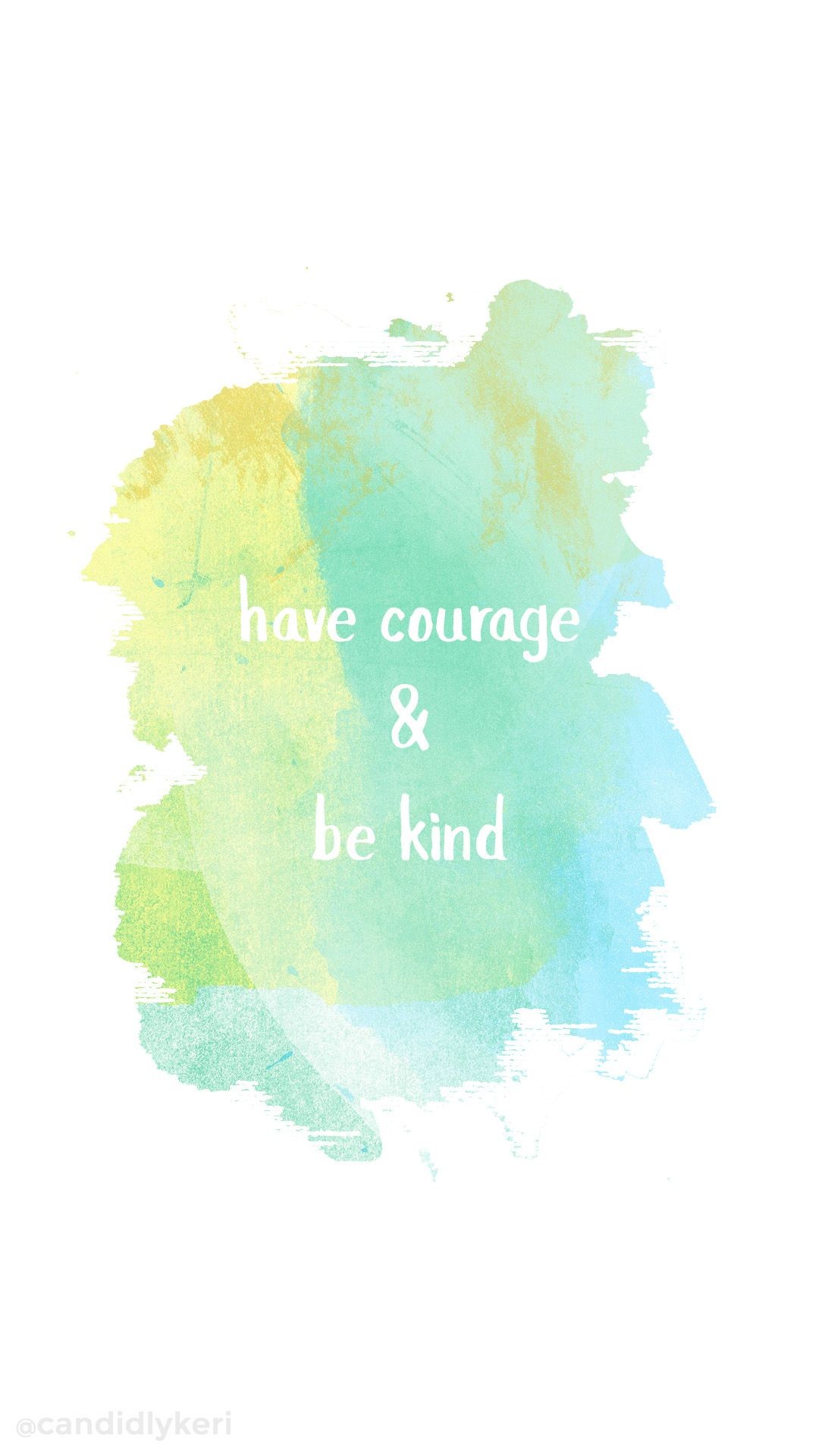 1080x1920 Have courage and be kind blue and yellow watercolor quote inspirational  wallpaper you can download for free on the blog! For any device; mobile,  desktop, ...