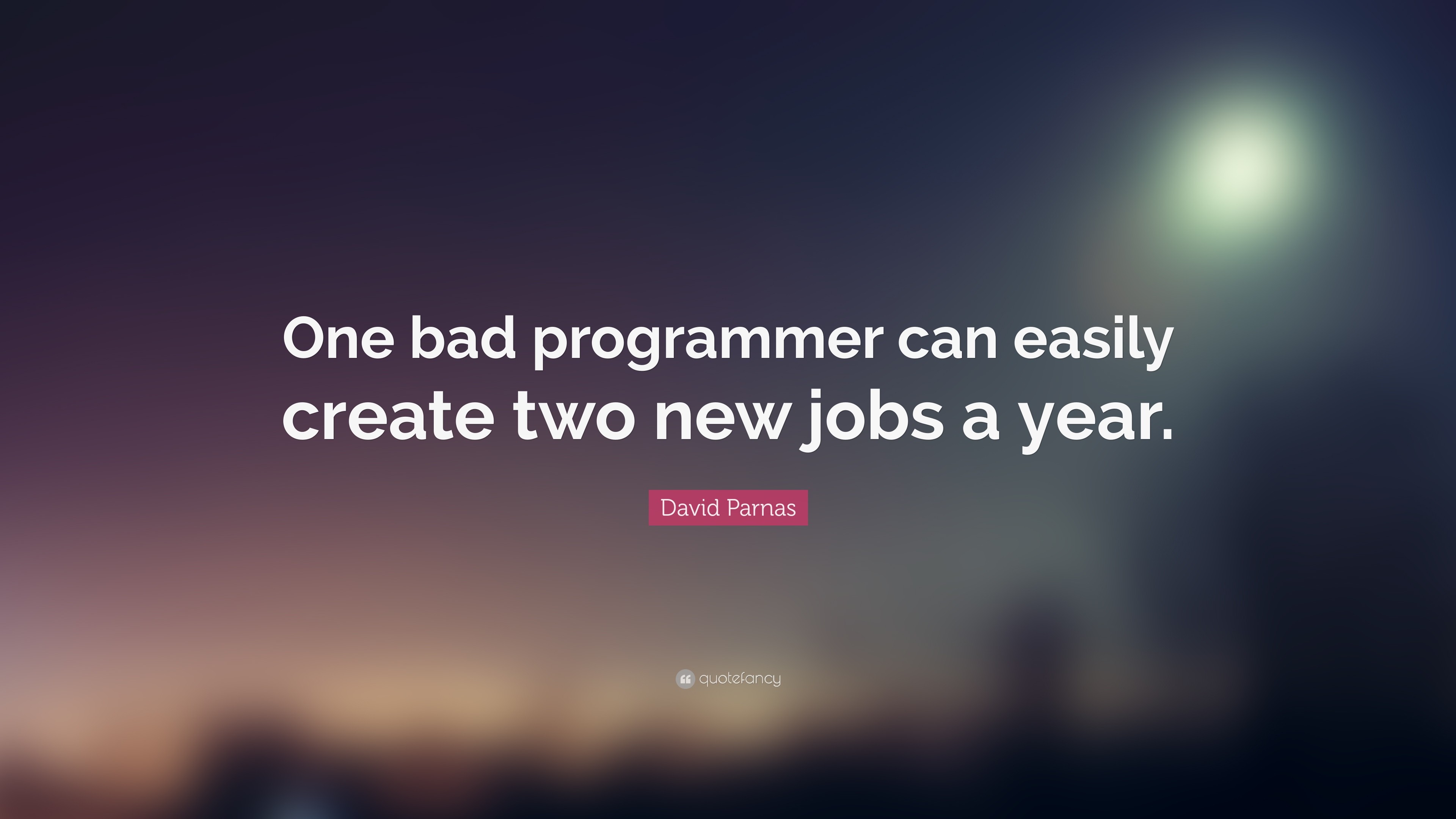3840x2160 David Parnas Quote: “One bad programmer can easily create two new jobs a  year