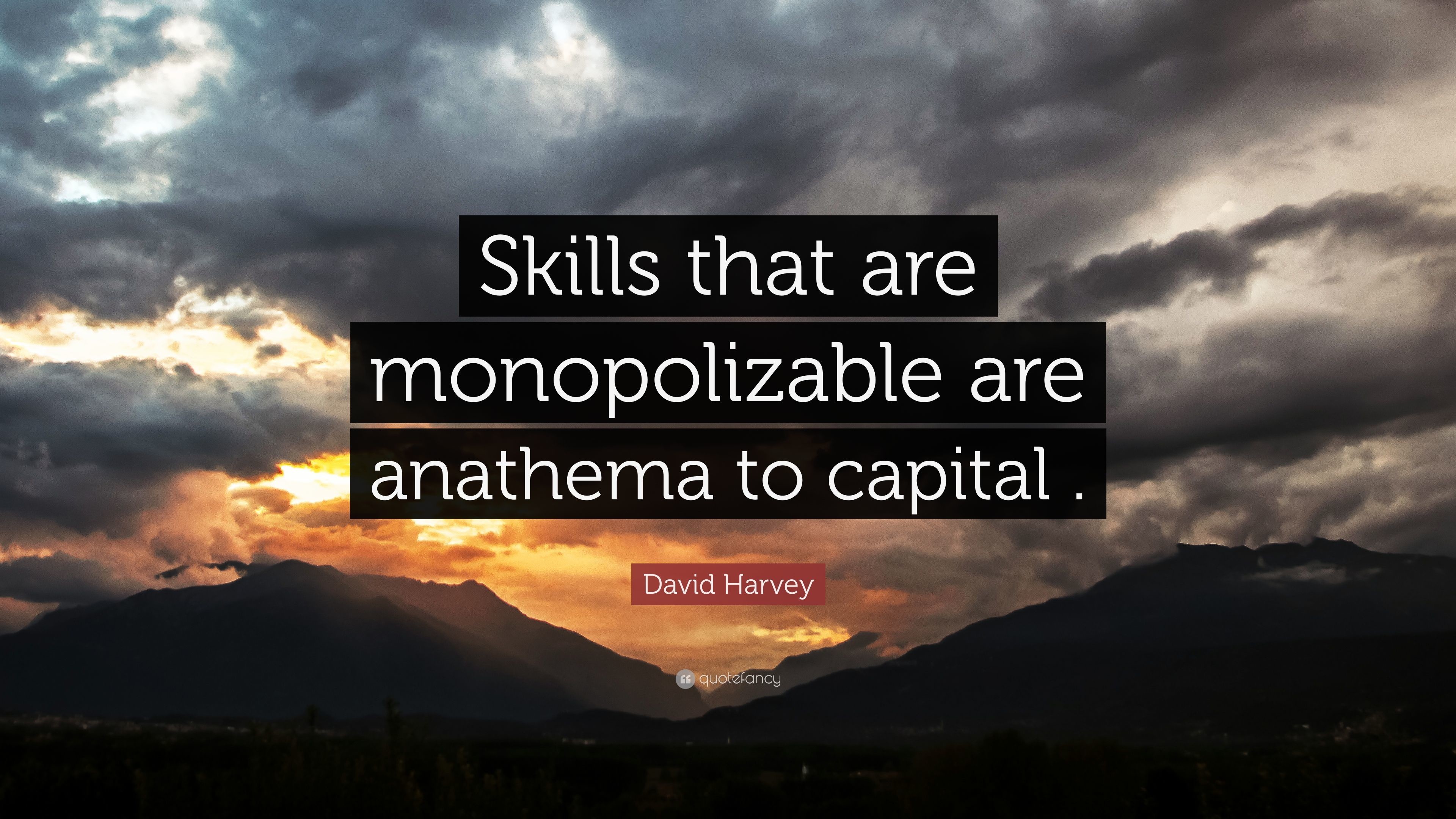 3840x2160 David Harvey Quote: “Skills that are monopolizable are anathema to capital  .”