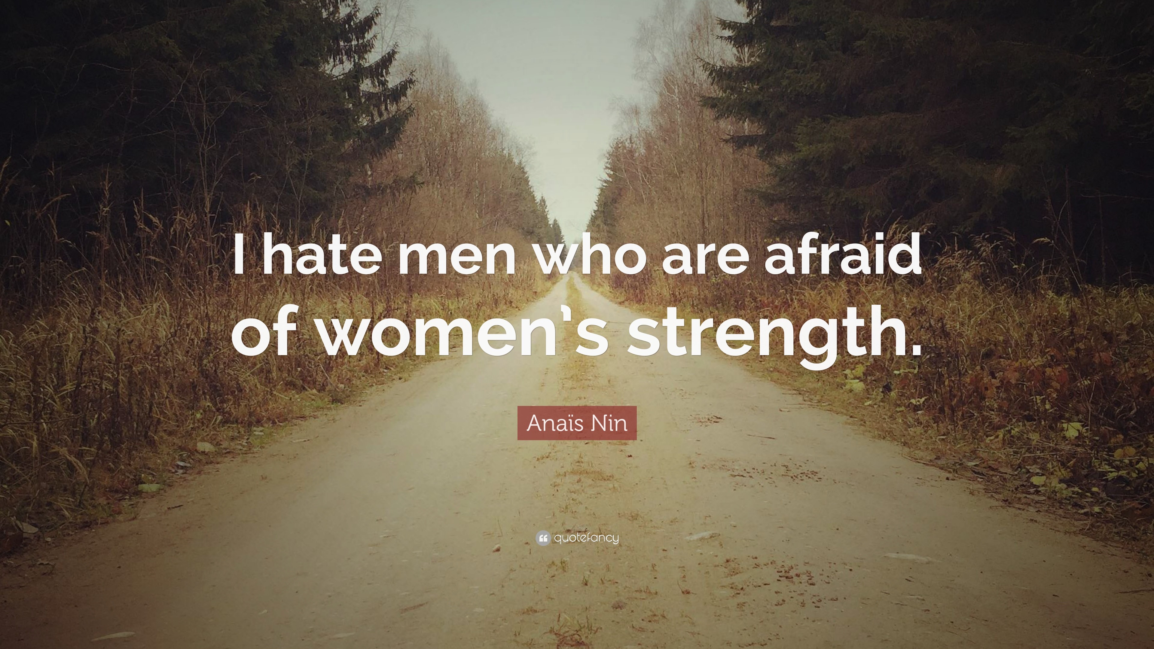 3840x2160 AnaÃ¯s Nin Quote: “I hate men who are afraid of women's strength.”