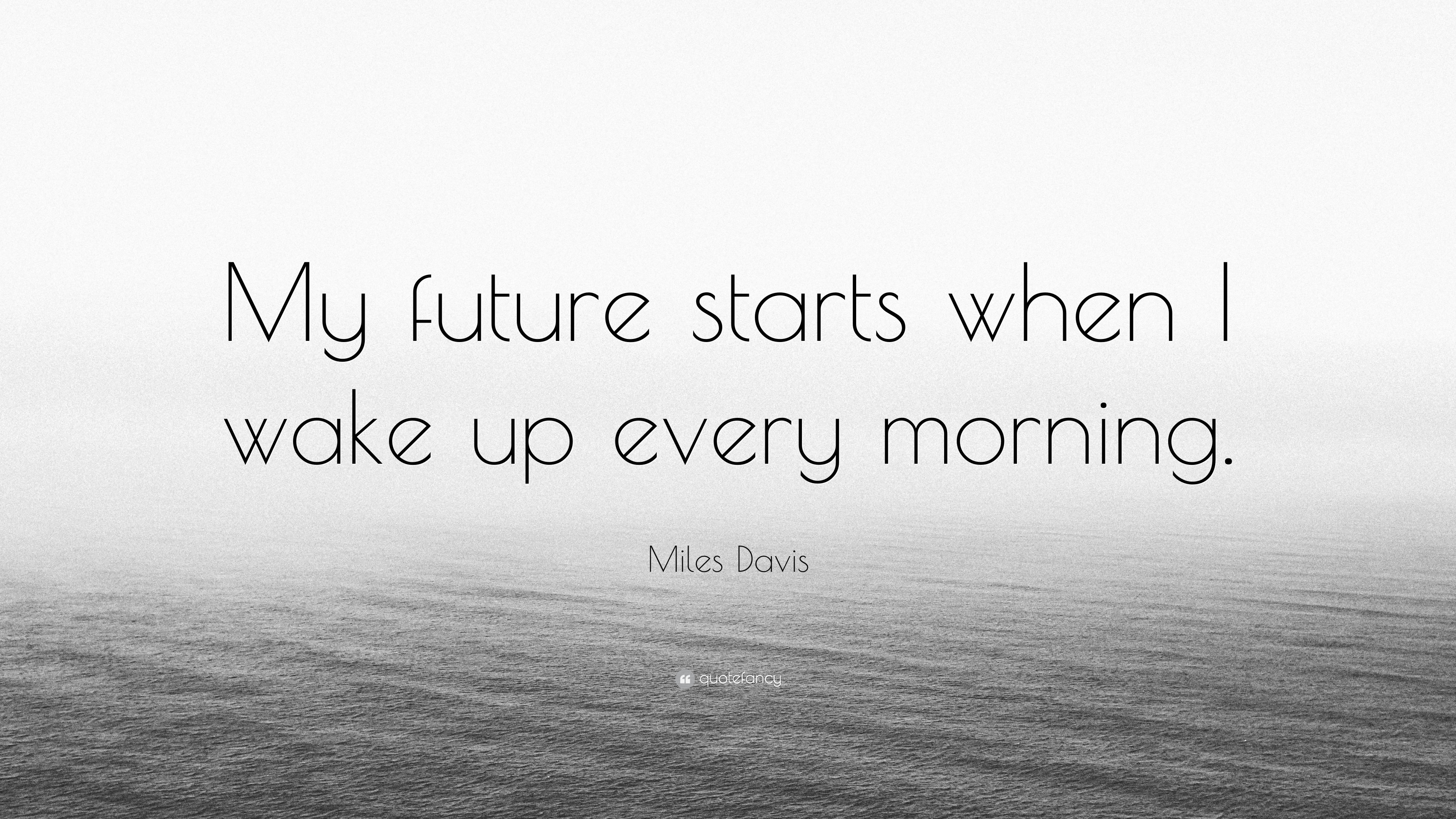 3840x2160 Miles Davis Quote: “My future starts when I wake up every morning.”