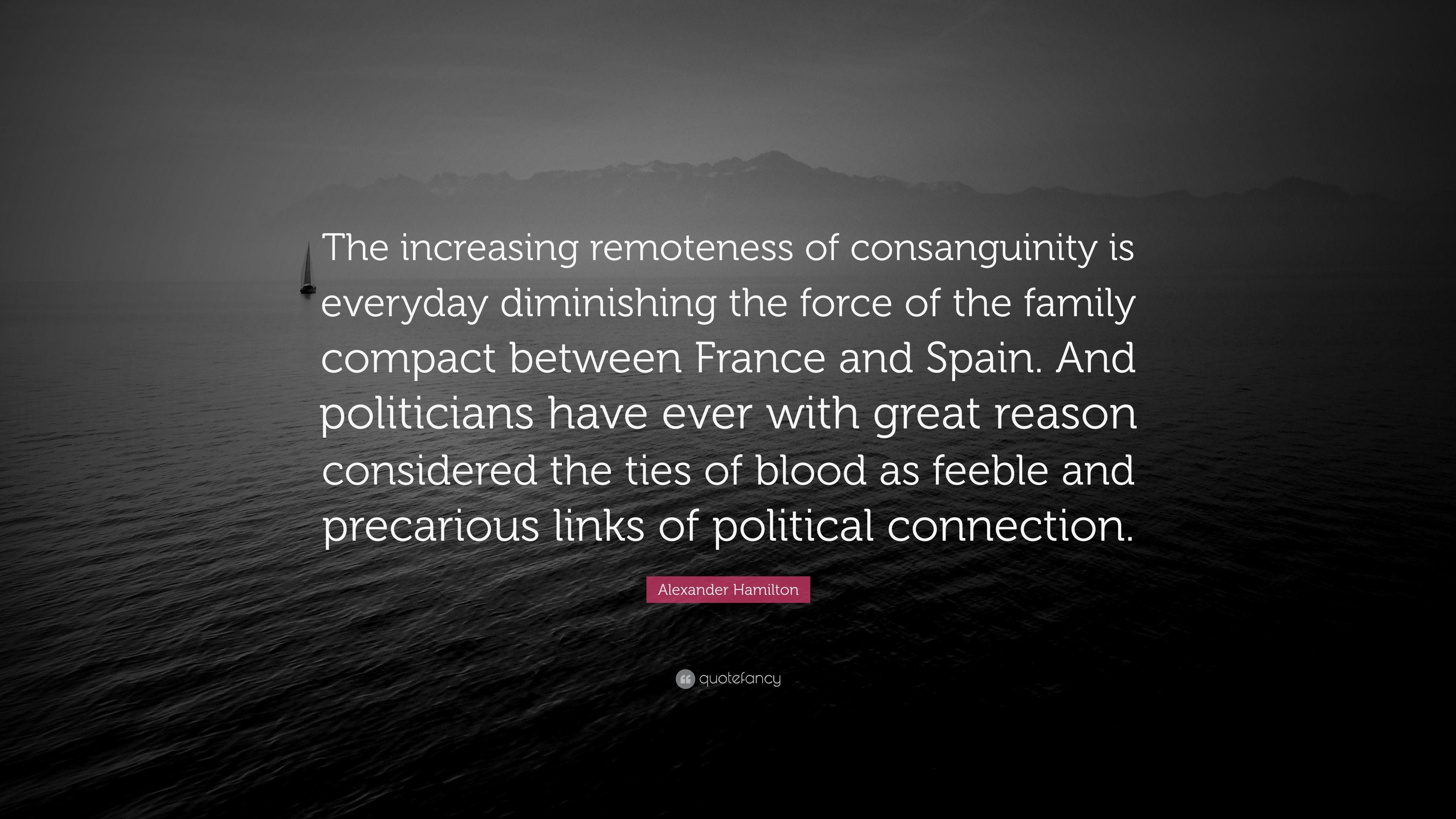 3840x2160 Alexander Hamilton Quote: “The increasing remoteness of consanguinity is  everyday diminishing the force of