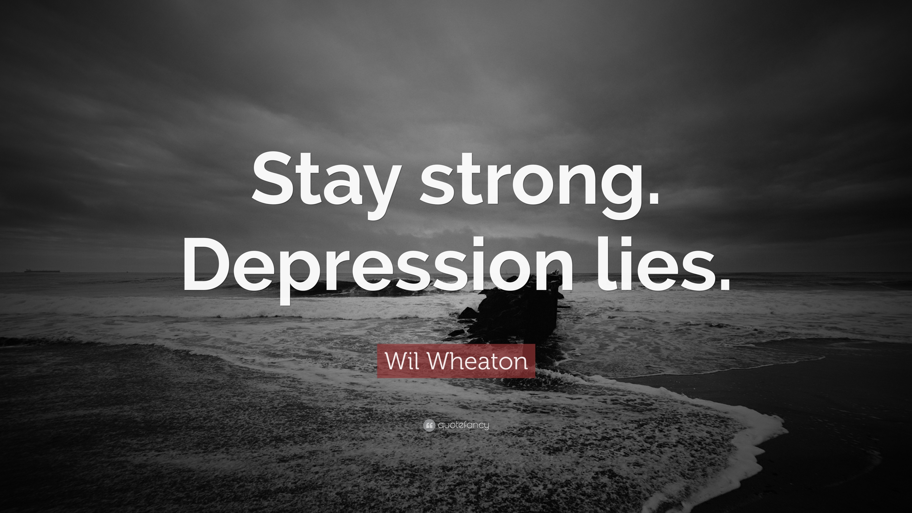 3840x2160 12 wallpapers. Wil Wheaton Quote: “Stay strong. Depression lies.”