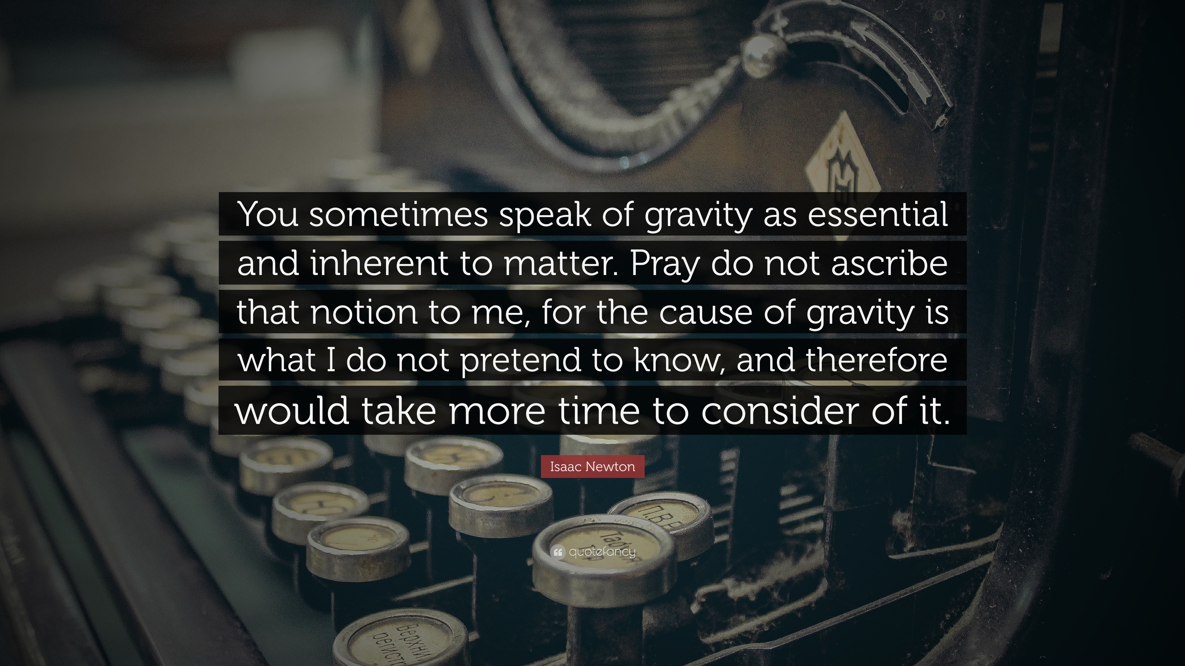 3840x2160 Isaac Newton Quote: “You sometimes speak of gravity as essential and  inherent to matter