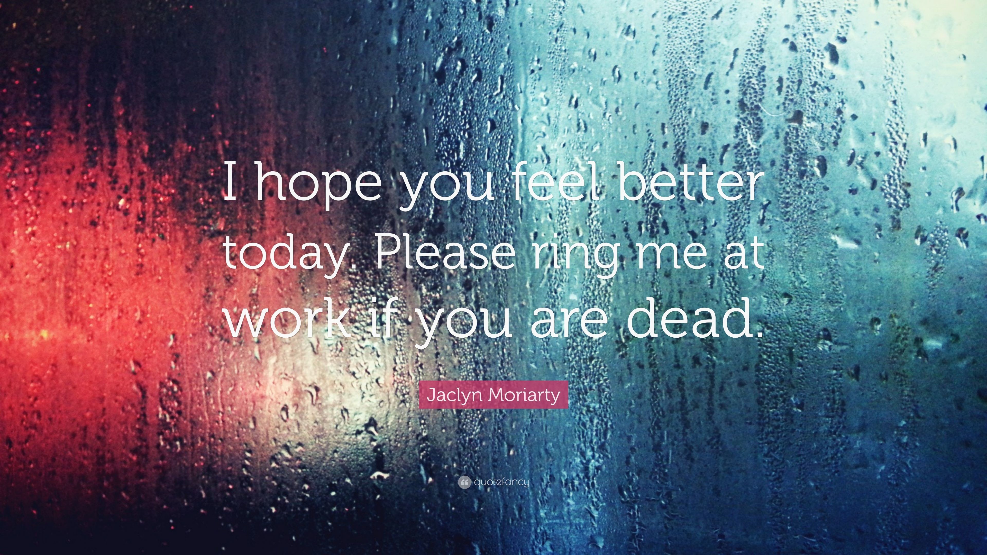 3840x2160 Jaclyn Moriarty Quote: “I hope you feel better today. Please ring me at